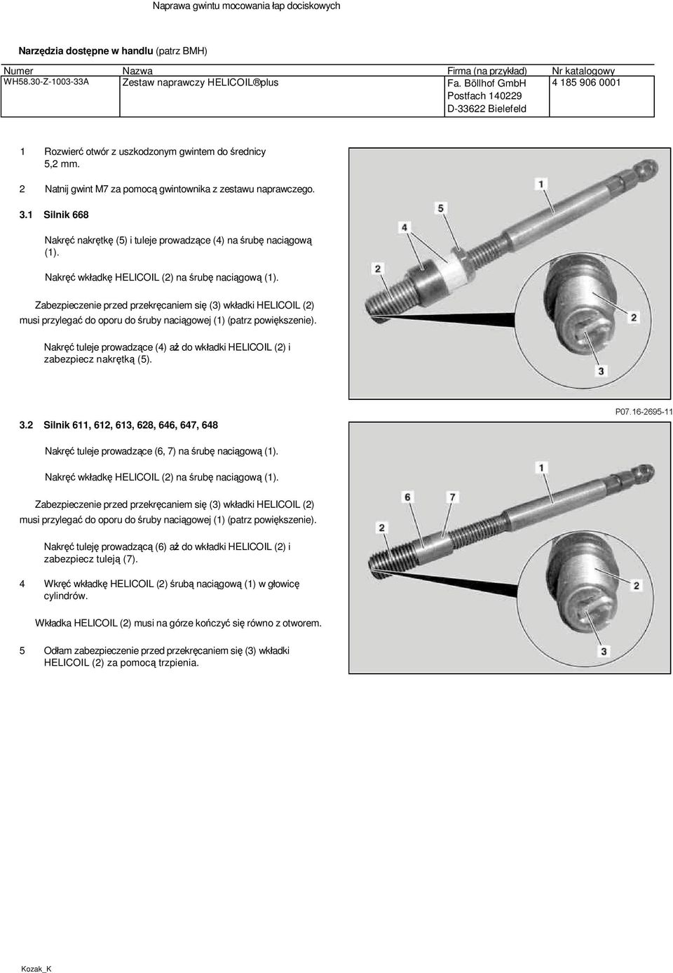 1 Silnik 668 Nakręć nakrętkę (5) i tuleje prowadzące (4) na śrubę naciągową (1). Nakręć wkładkę HELICOIL (2) na śrubę naciągową (1).