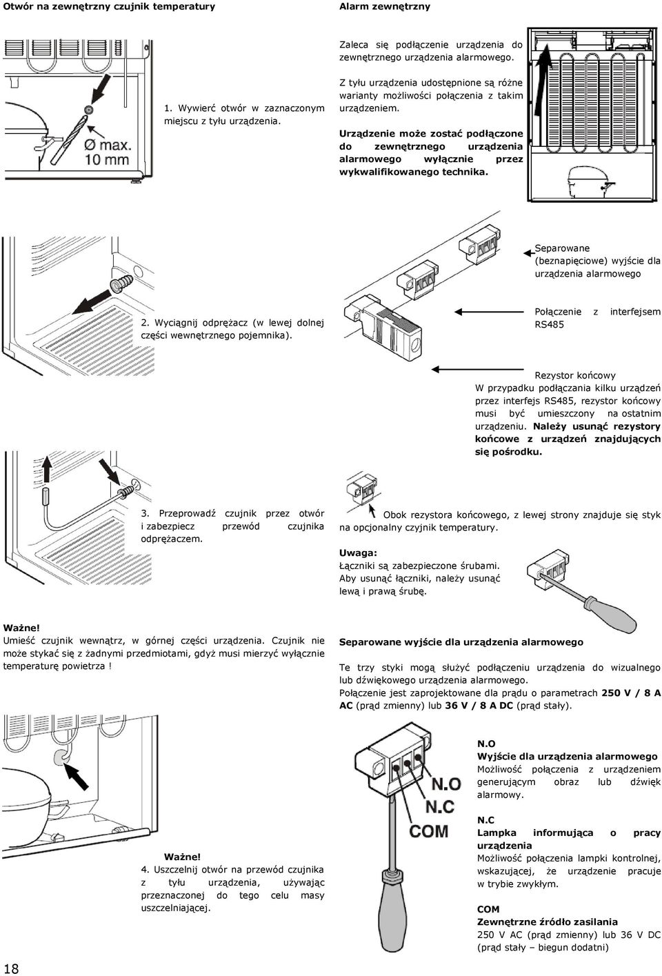 Urządzenie może zostać podłączone do zewnętrznego urządzenia alarmowego wyłącznie przez wykwalifikowanego technika. Separowane (beznapięciowe) wyjście dla urządzenia alarmowego 2.