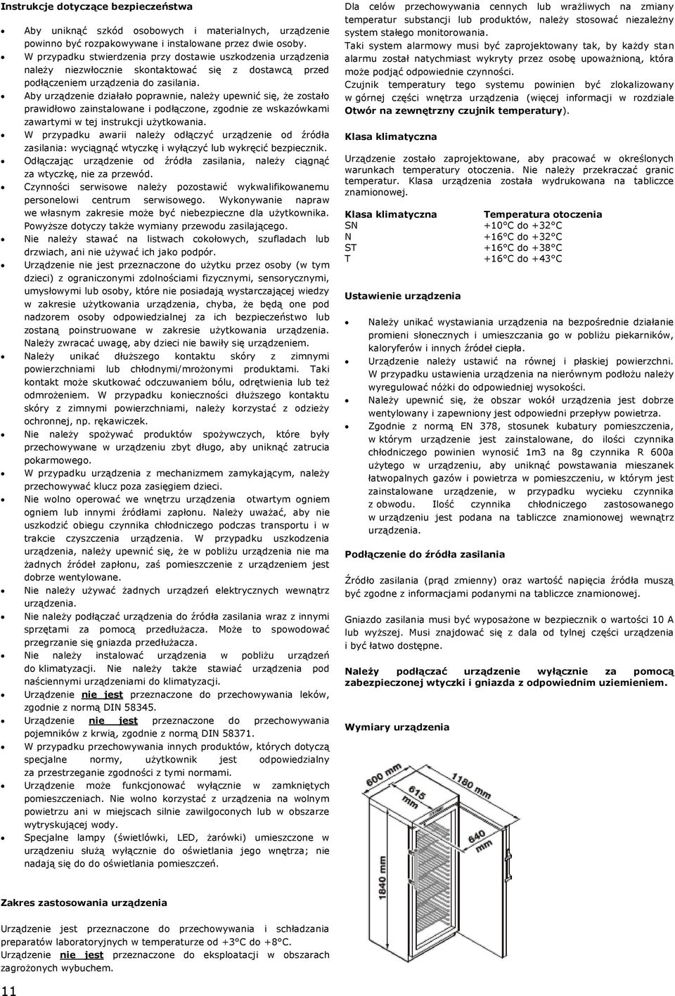 Aby urządzenie działało poprawnie, należy upewnić się, że zostało prawidłowo zainstalowane i podłączone, zgodnie ze wskazówkami zawartymi w tej instrukcji użytkowania.