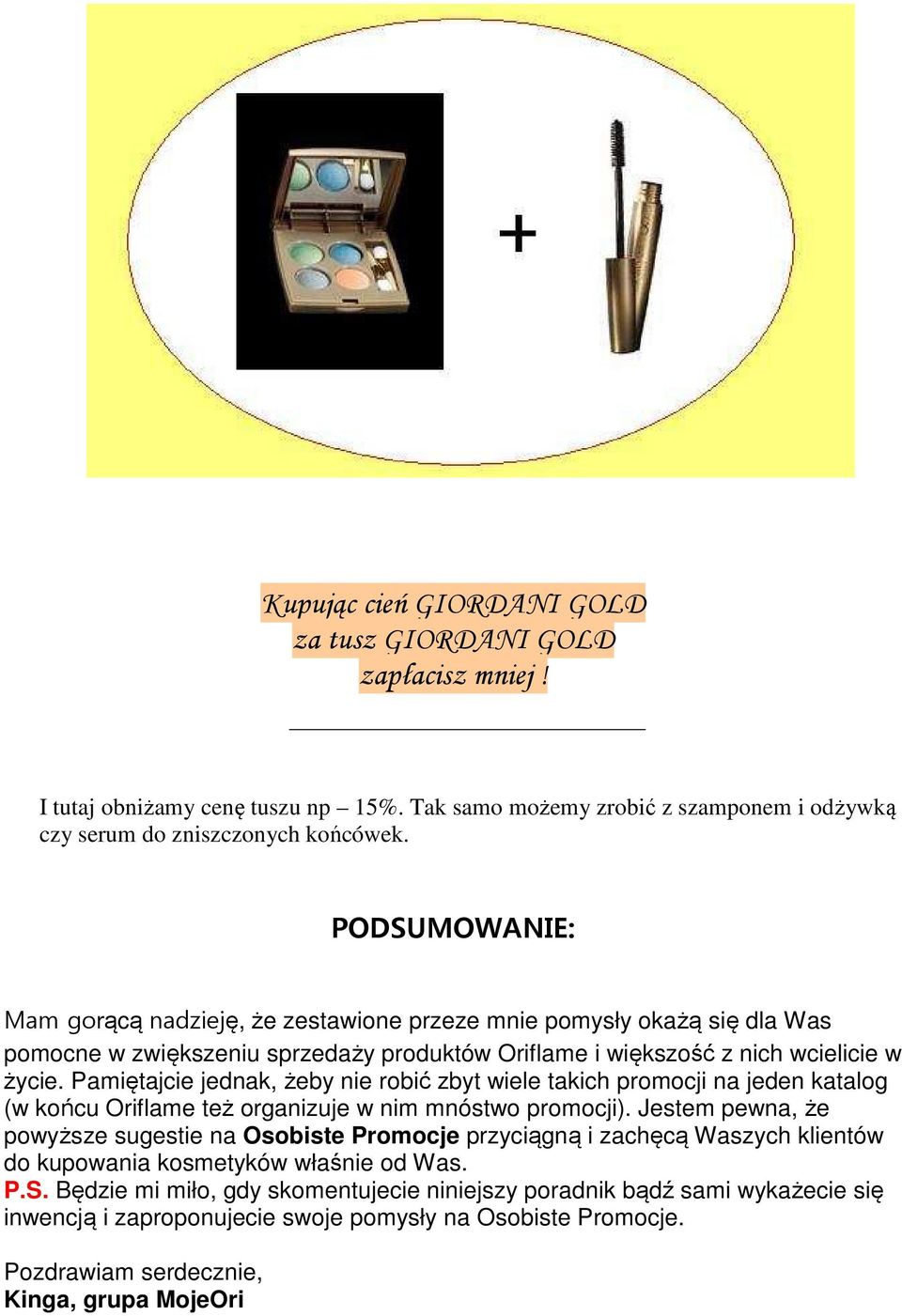 Pamiętajcie jednak, żeby nie robić zbyt wiele takich promocji na jeden katalog (w końcu Oriflame też organizuje w nim mnóstwo promocji).