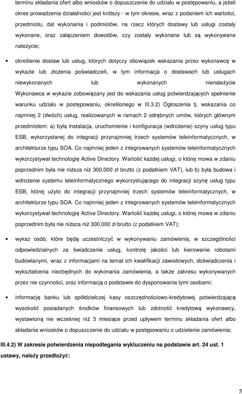 obowiązek wskazania przez wykonawcę w wykazie lub złożenia poświadczeń, w tym informacja o dostawach lub usługach niewykonanych lub wykonanych nienależycie Wykonawca w wykazie zobowiązany jest do