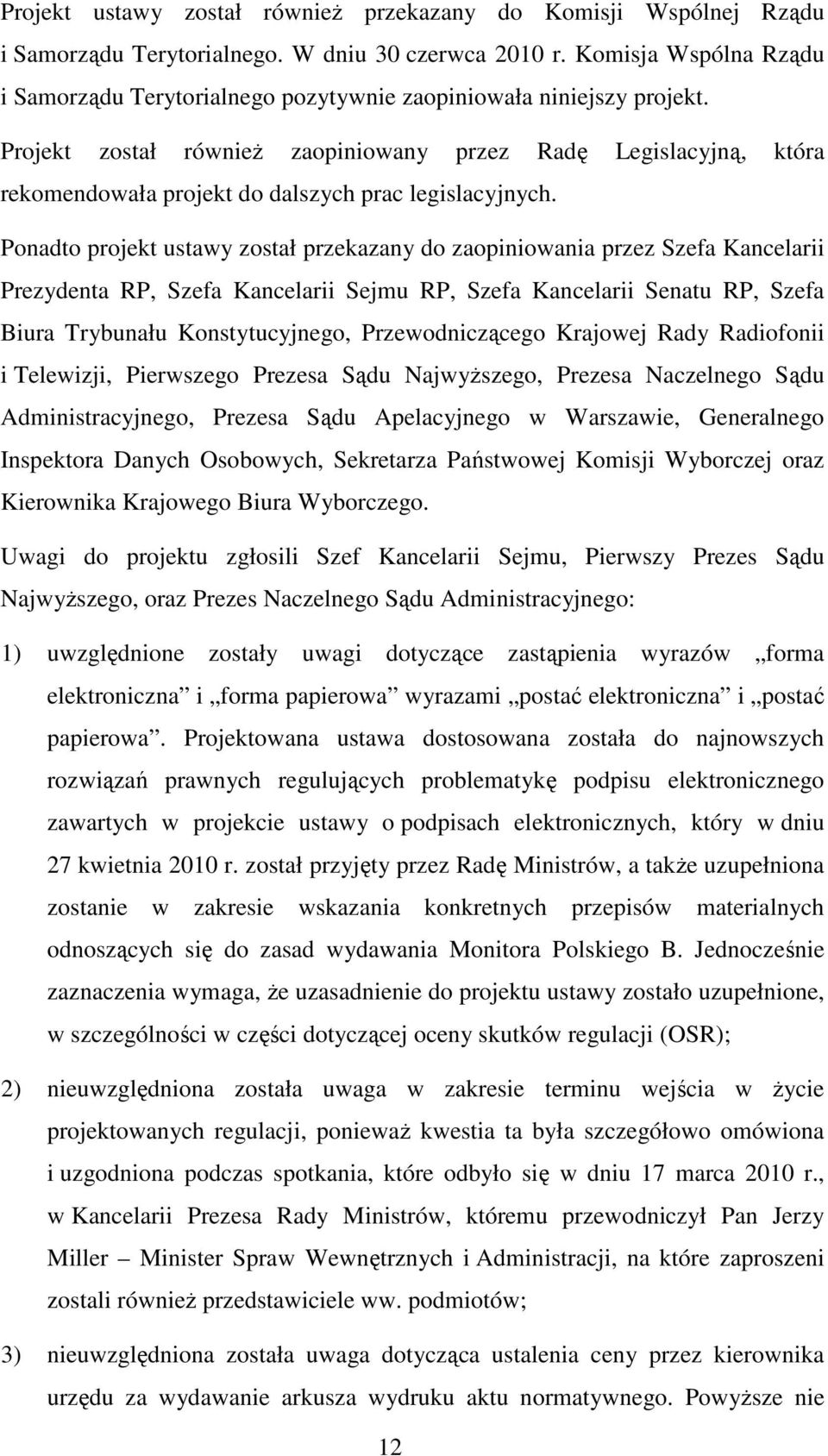 Projekt został również zaopiniowany przez Radę Legislacyjną, która rekomendowała projekt do dalszych prac legislacyjnych.