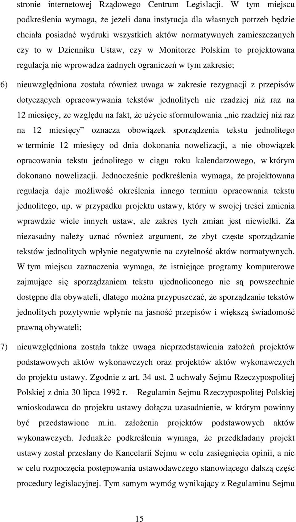 Monitorze Polskim to projektowana regulacja nie wprowadza żadnych ograniczeń w tym zakresie; 6) nieuwzględniona została również uwaga w zakresie rezygnacji z przepisów dotyczących opracowywania