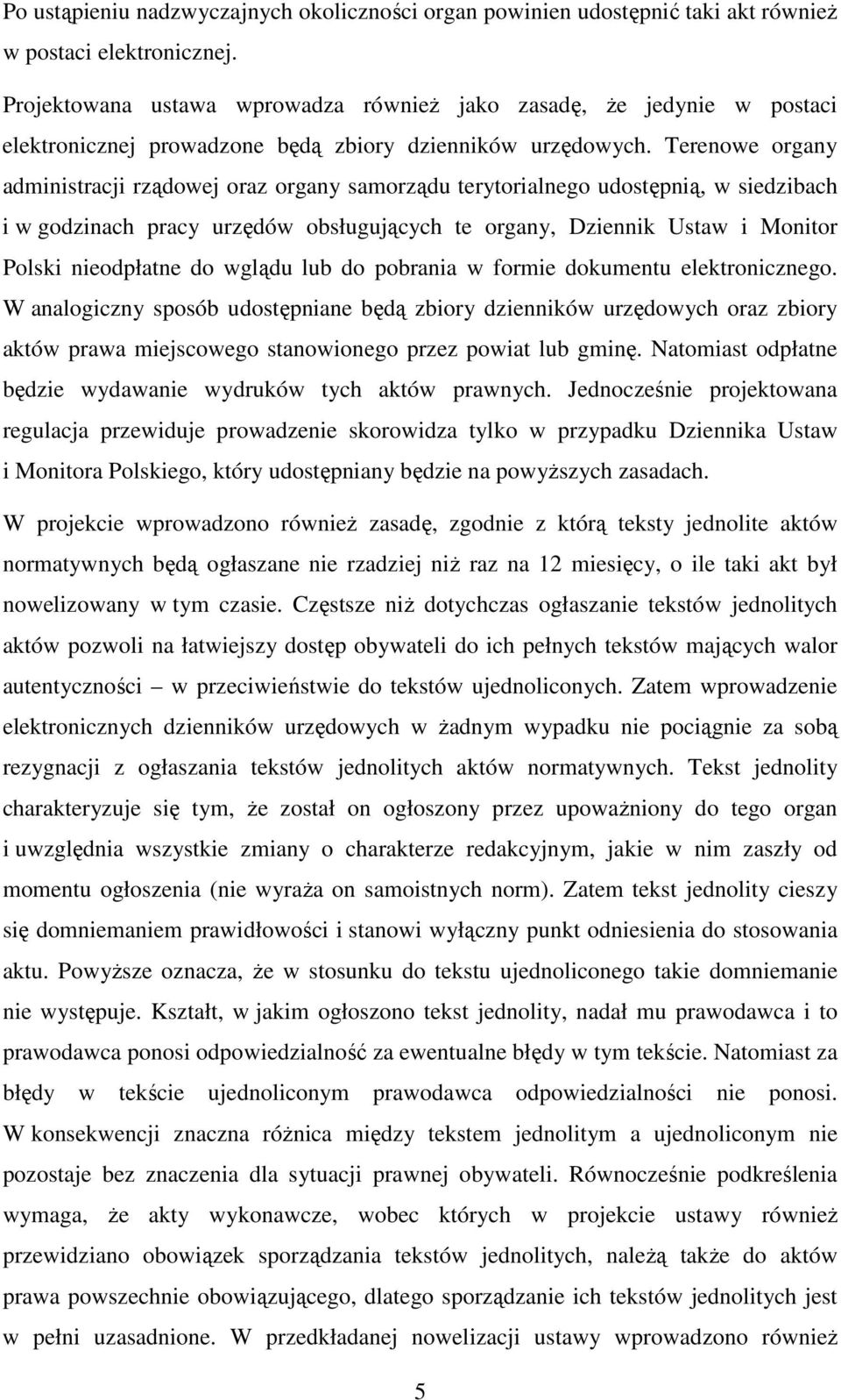 Terenowe organy administracji rządowej oraz organy samorządu terytorialnego udostępnią, w siedzibach i w godzinach pracy urzędów obsługujących te organy, Dziennik Ustaw i Monitor Polski nieodpłatne