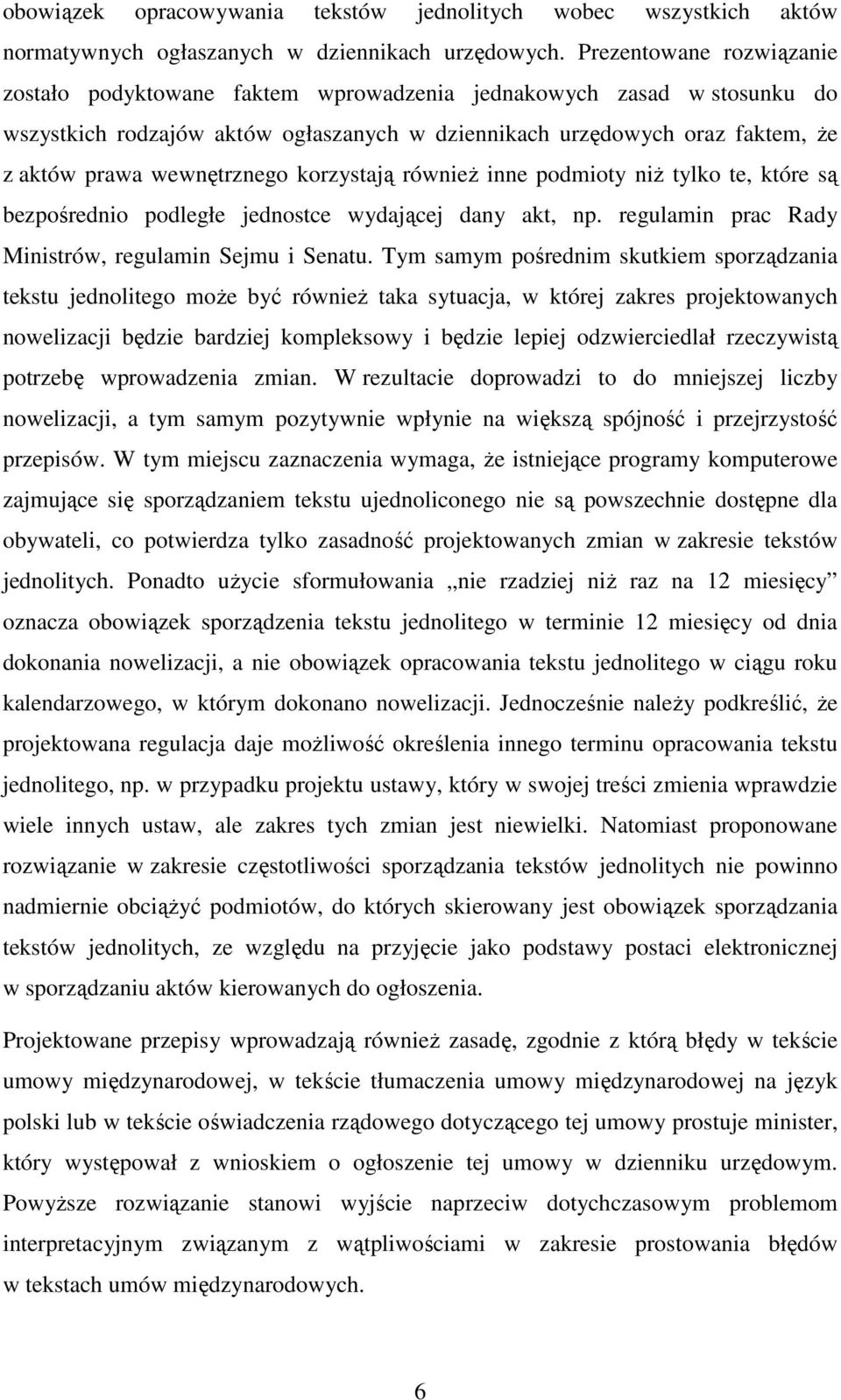 wewnętrznego korzystają również inne podmioty niż tylko te, które są bezpośrednio podległe jednostce wydającej dany akt, np. regulamin prac Rady Ministrów, regulamin Sejmu i Senatu.