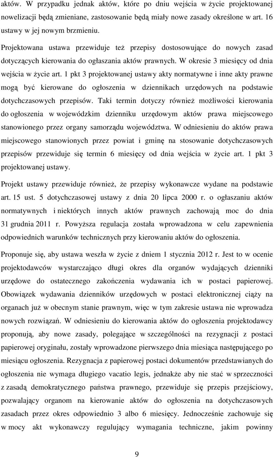 1 pkt 3 projektowanej ustawy akty normatywne i inne akty prawne mogą być kierowane do ogłoszenia w dziennikach urzędowych na podstawie dotychczasowych przepisów.