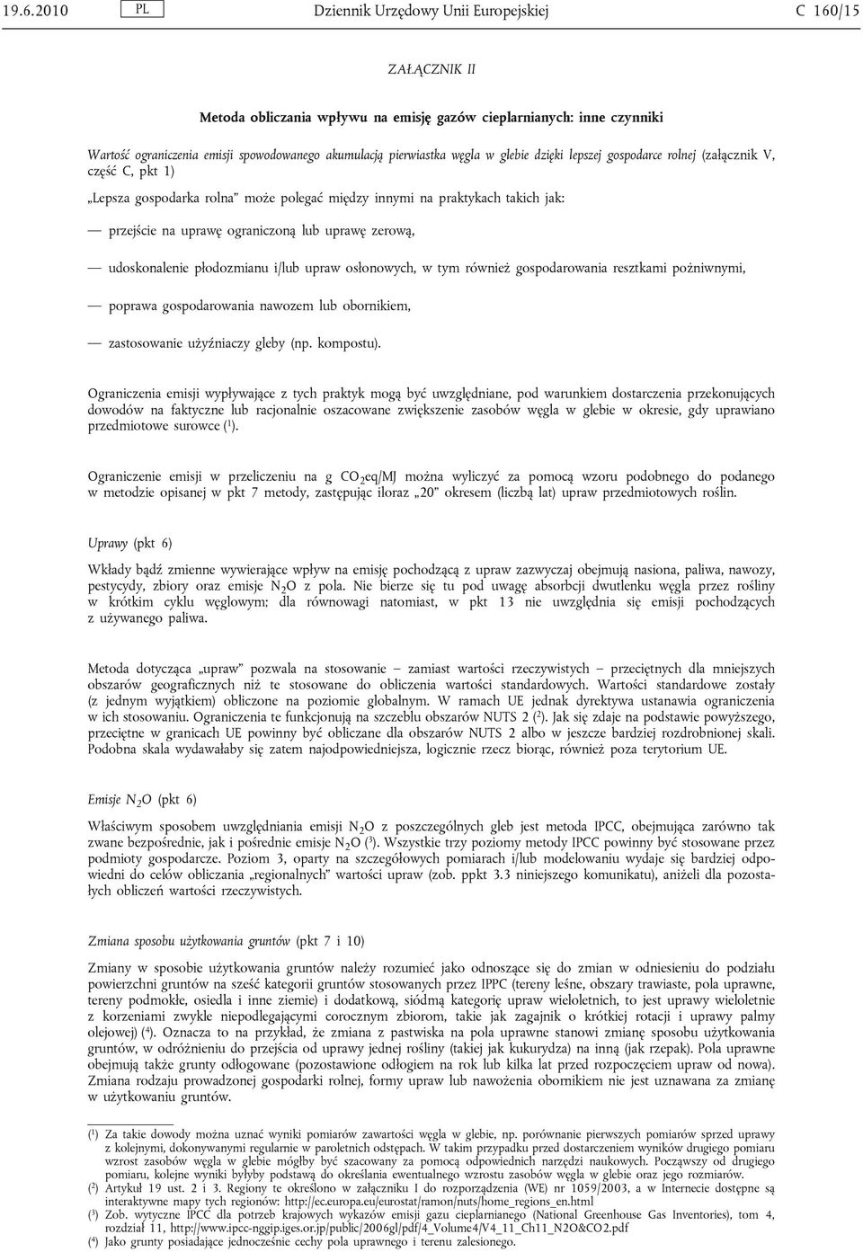 lub uprawę zerową, udoskonalenie płodozmianu i/lub upraw osłonowych, w tym również gospodarowania resztkami pożniwnymi, poprawa gospodarowania nawozem lub obornikiem, zastosowanie użyźniaczy gleby