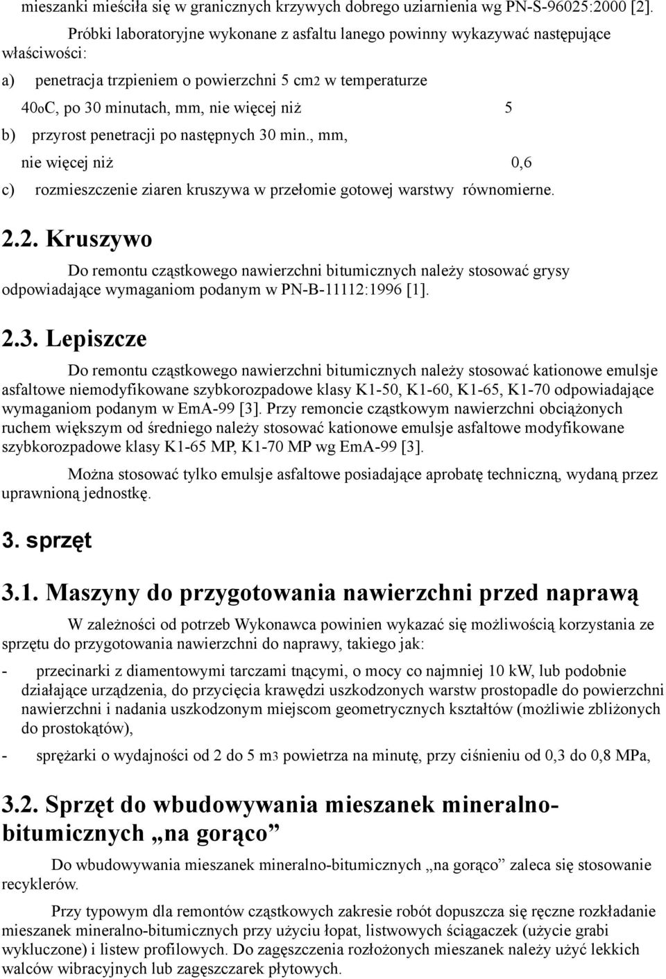przyrost penetracji po następnych 30 min., mm, nie więcej niż 0,6 c) rozmieszczenie ziaren kruszywa w przełomie gotowej warstwy równomierne. 2.