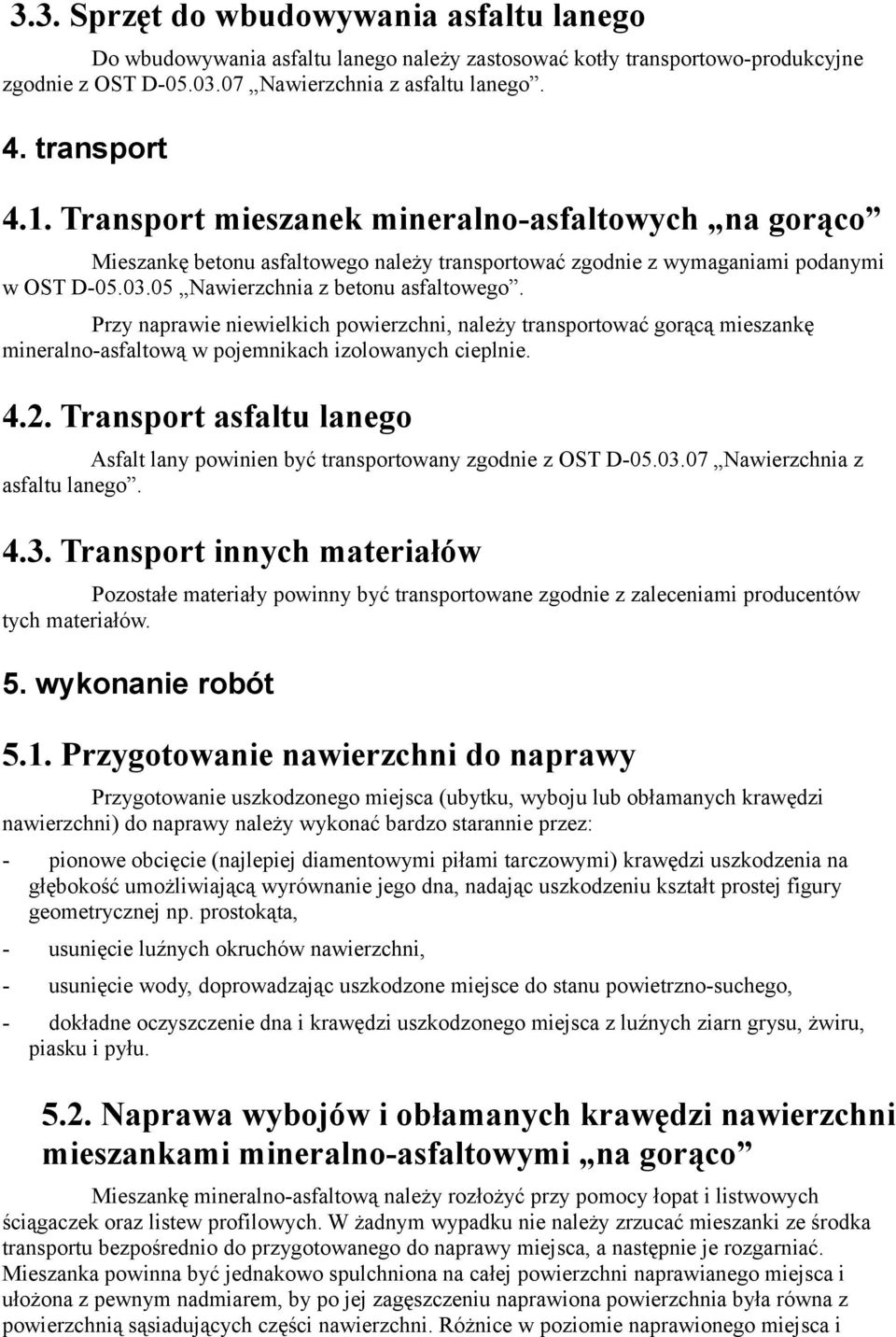 Przy naprawie niewielkich powierzchni, należy transportować gorącą mieszankę mineralno-asfaltową w pojemnikach izolowanych cieplnie. 4.2.