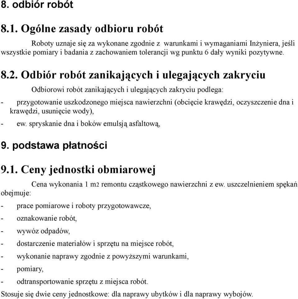 2. Odbiór robót zanikających i ulegających zakryciu Odbiorowi robót zanikających i ulegających zakryciu podlega: - przygotowanie uszkodzonego miejsca nawierzchni (obcięcie krawędzi, oczyszczenie dna