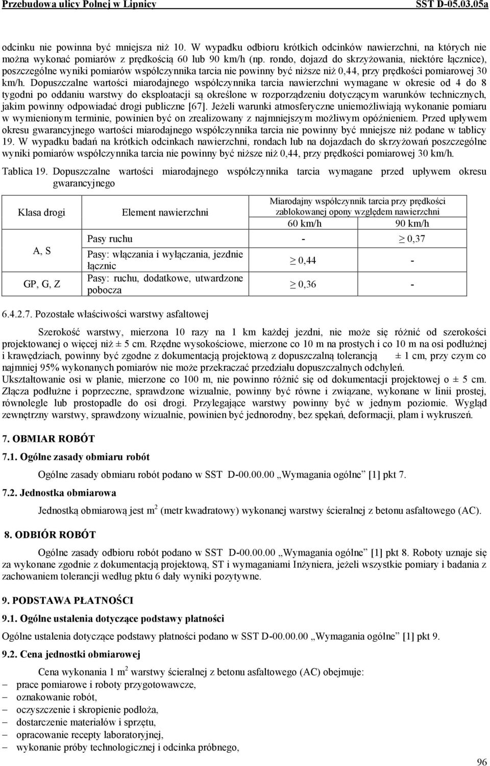 Dopuszczalne wartości miarodajnego współczynnika tarcia nawierzchni wymagane w okresie od 4 do 8 tygodni po oddaniu warstwy do eksploatacji są określone w rozporządzeniu dotyczącym warunków