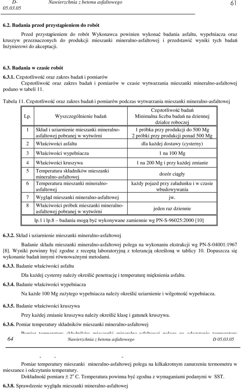 przedstawić wyniki tych badań InŜynierowi do akceptacji. 6.3. Badania w czasie robót 6.3.1.