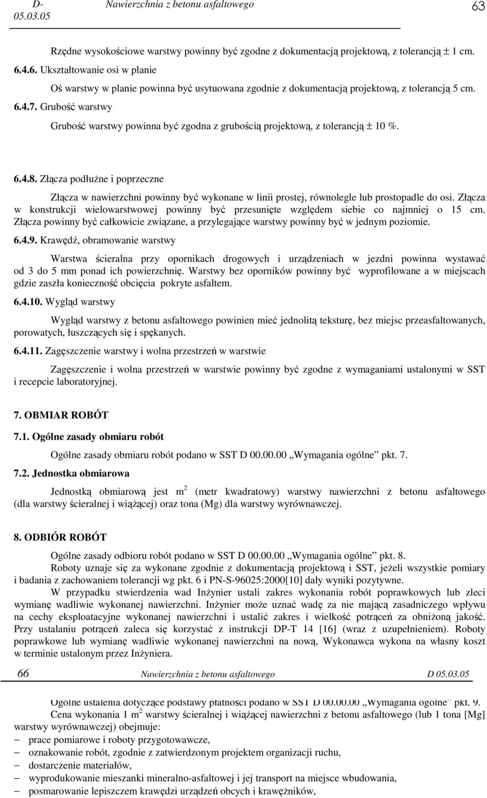 Złącza podłuŝne i poprzeczne Złącza w nawierzchni powinny być wykonane w linii prostej, równolegle lub prostopadle do osi.