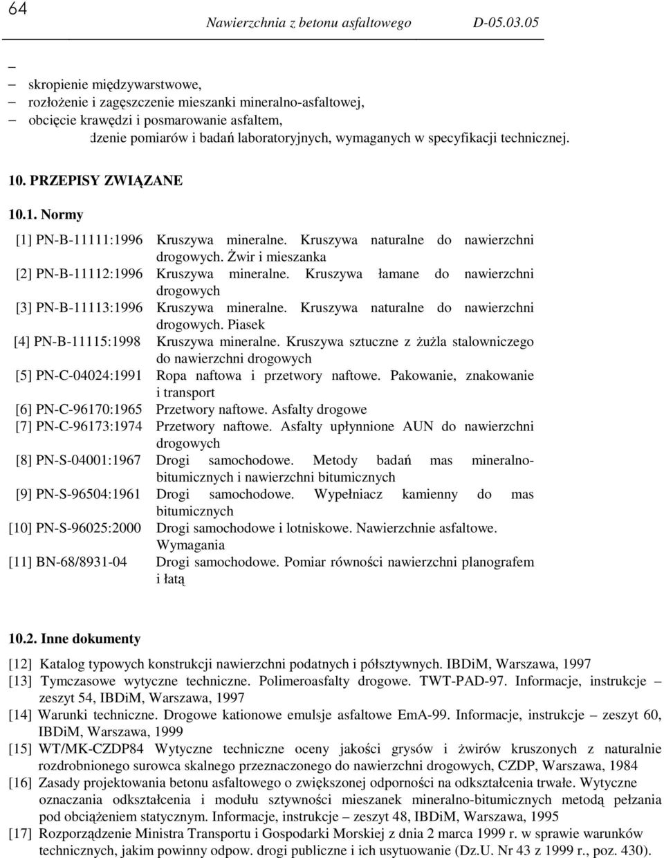 specyfikacji technicznej. 10. PRZEPISY ZWIĄZANE 10.1. Normy [1] PN-B-11111:1996 Kruszywa mineralne. Kruszywa naturalne do nawierzchni drogowych.