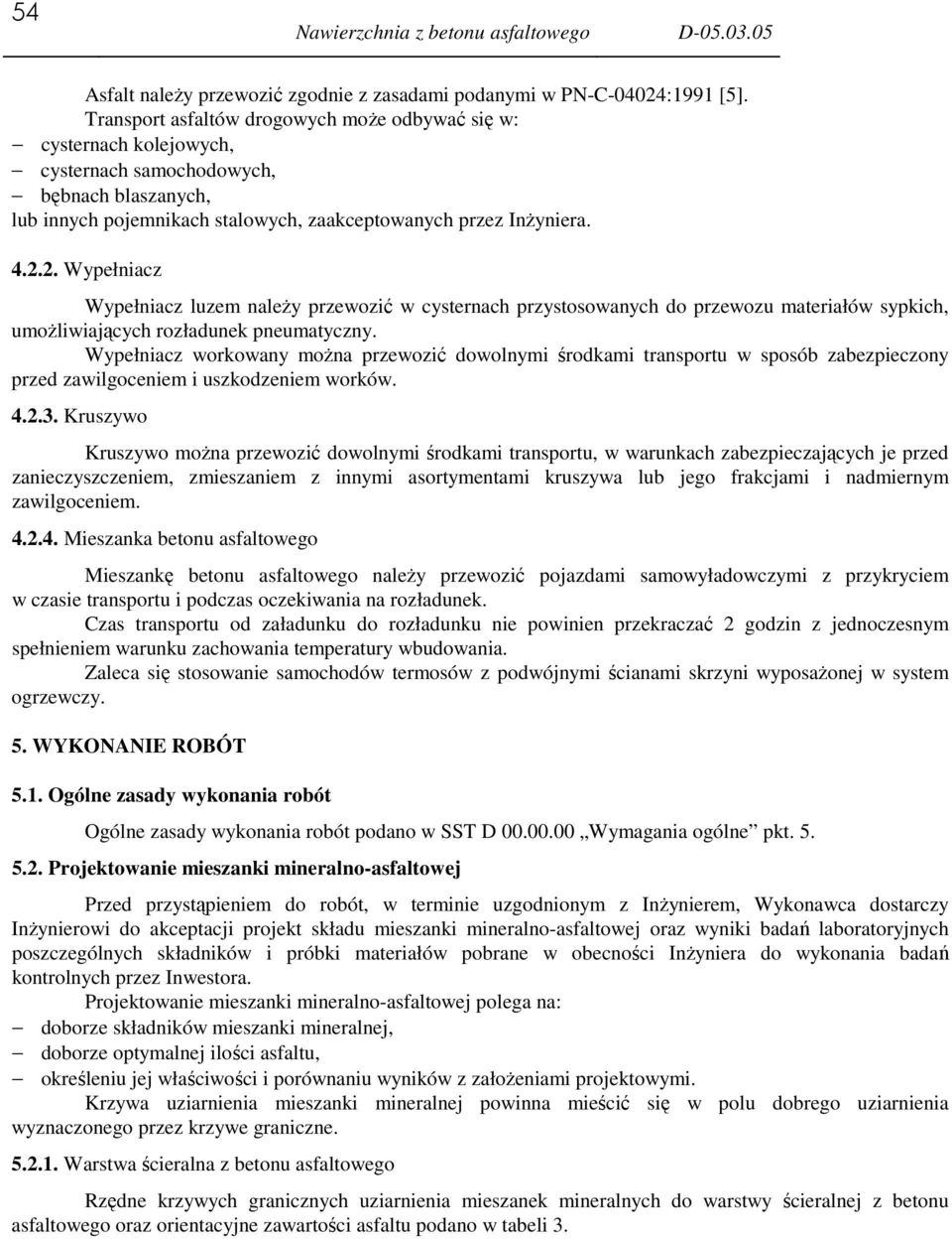 2. Wypełniacz Wypełniacz luzem naleŝy przewozić w cysternach przystosowanych do przewozu materiałów sypkich, umoŝliwiających rozładunek pneumatyczny.