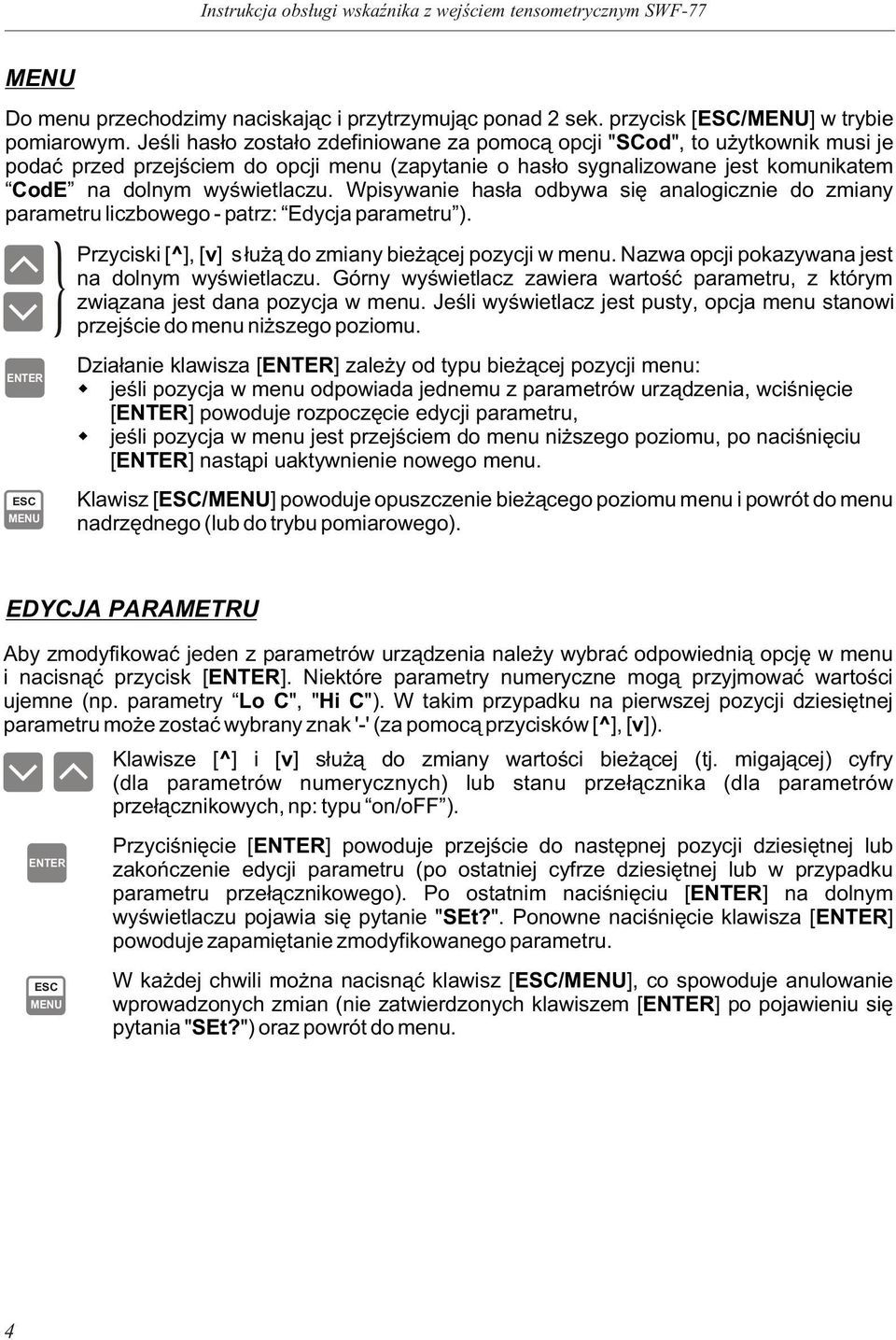 Wpisywanie has³a odbywa siê analogicznie do zmiany parametru liczbowego - patrz: Edycja parametru ). } Przyciski [^], [v] s³u ¹ do zmiany bie ¹cej pozycji w menu.