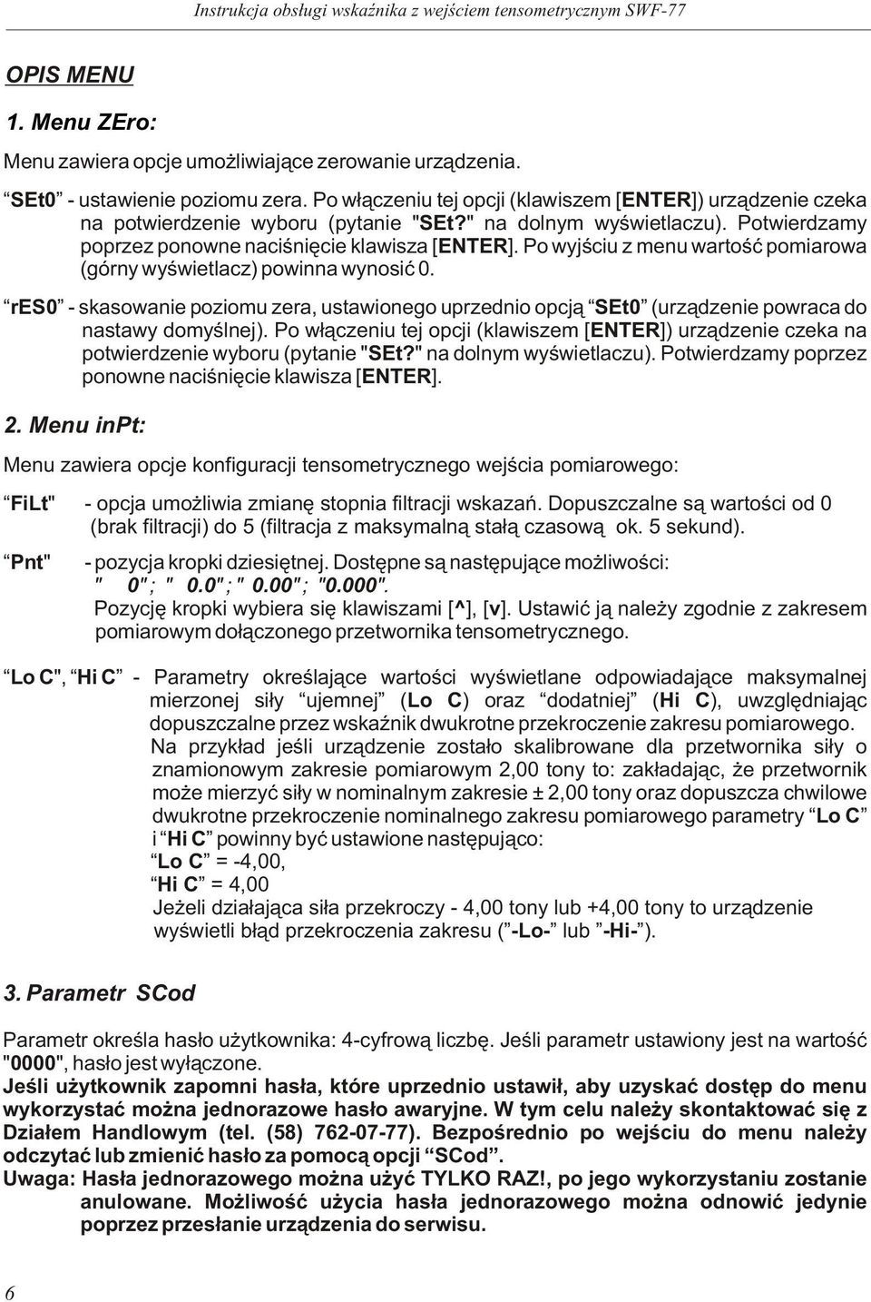 res0 - skasowanie poziomu zera, ustawionego uprzednio opcj¹ SEt0 (urz¹dzenie powraca do nastawy domyœlnej).