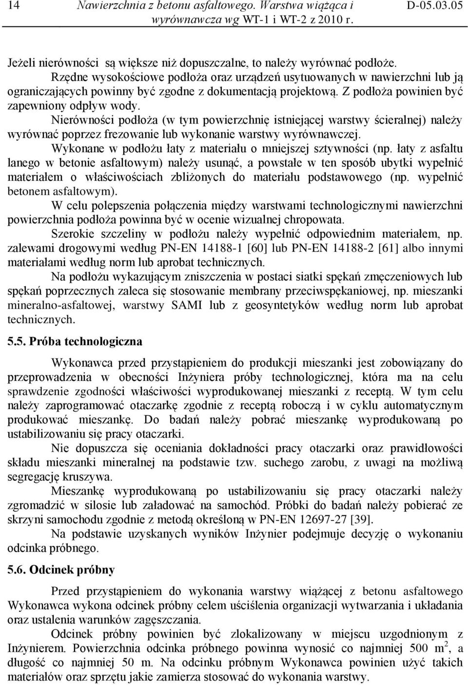 Nierówności podłoża (w tym powierzchnię istniejącej warstwy ścieralnej) należy wyrównać poprzez frezowanie lub wykonanie warstwy wyrównawczej.