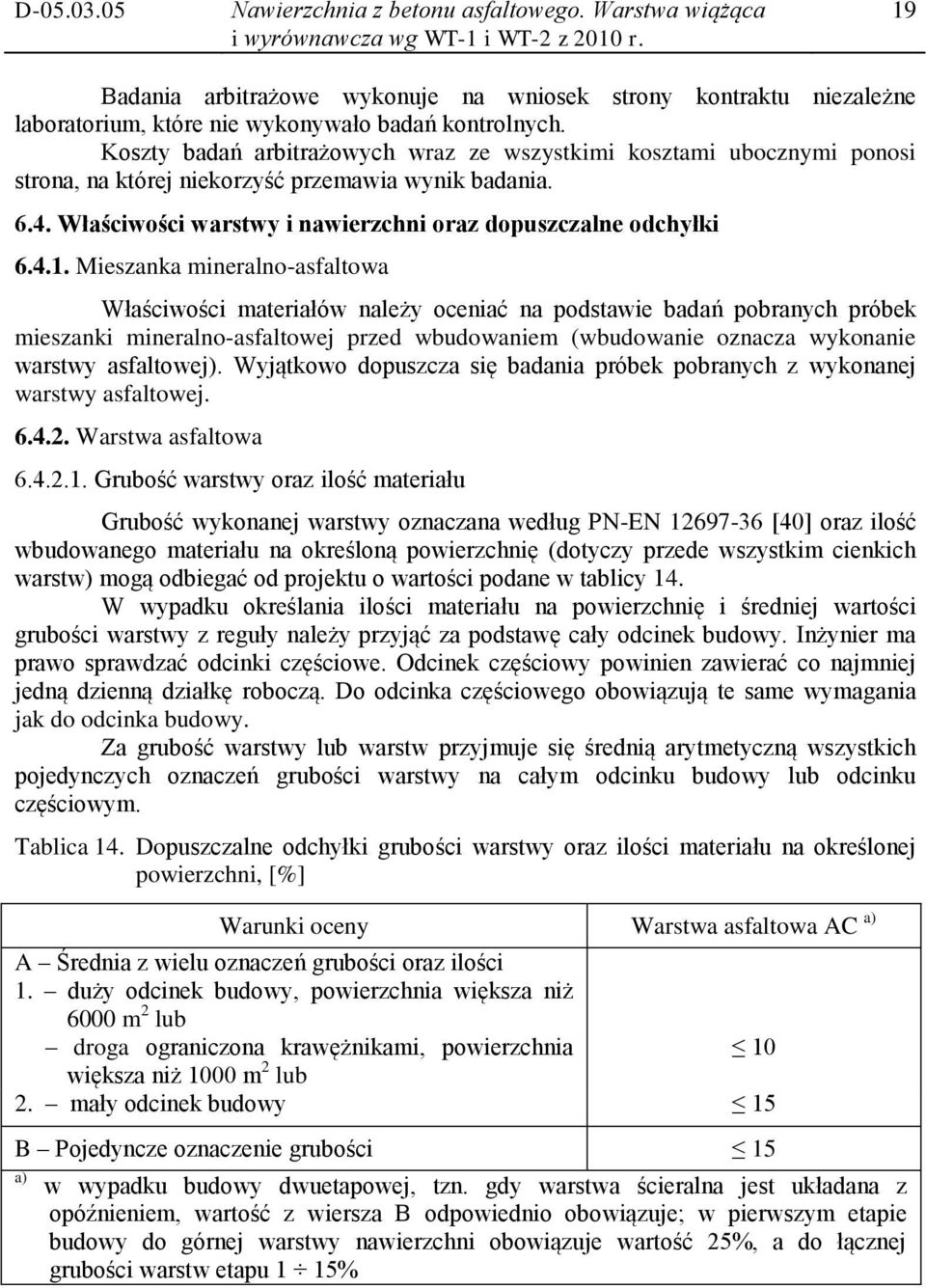 Koszty badań arbitrażowych wraz ze wszystkimi kosztami ubocznymi ponosi strona, na której niekorzyść przemawia wynik badania. 6.4. Właściwości warstwy i nawierzchni oraz dopuszczalne odchyłki 6.4.1.