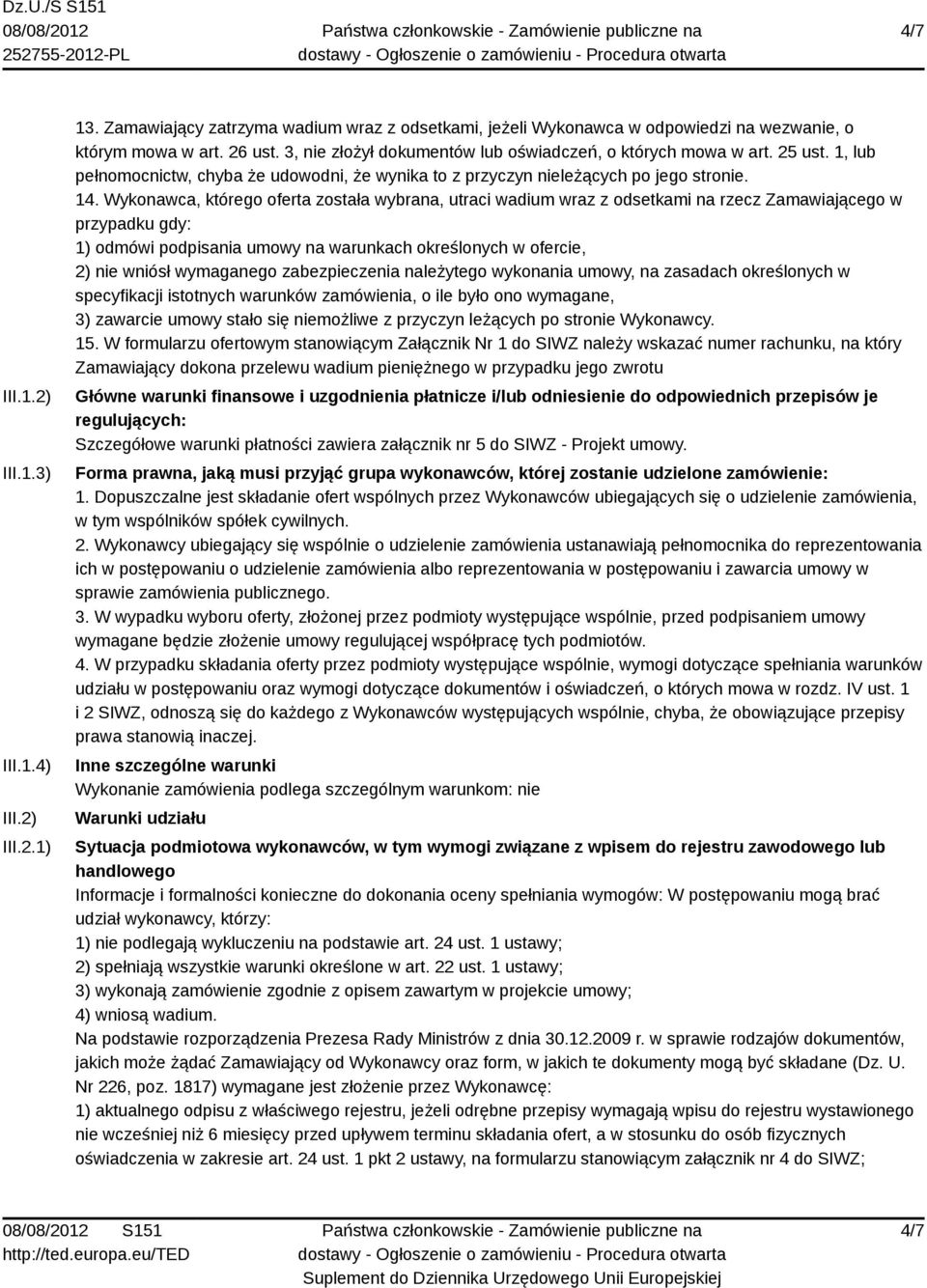 Wykonawca, którego oferta została wybrana, utraci wadium wraz z odsetkami na rzecz Zamawiającego w przypadku gdy: 1) odmówi podpisania umowy na warunkach określonych w ofercie, 2) nie wniósł
