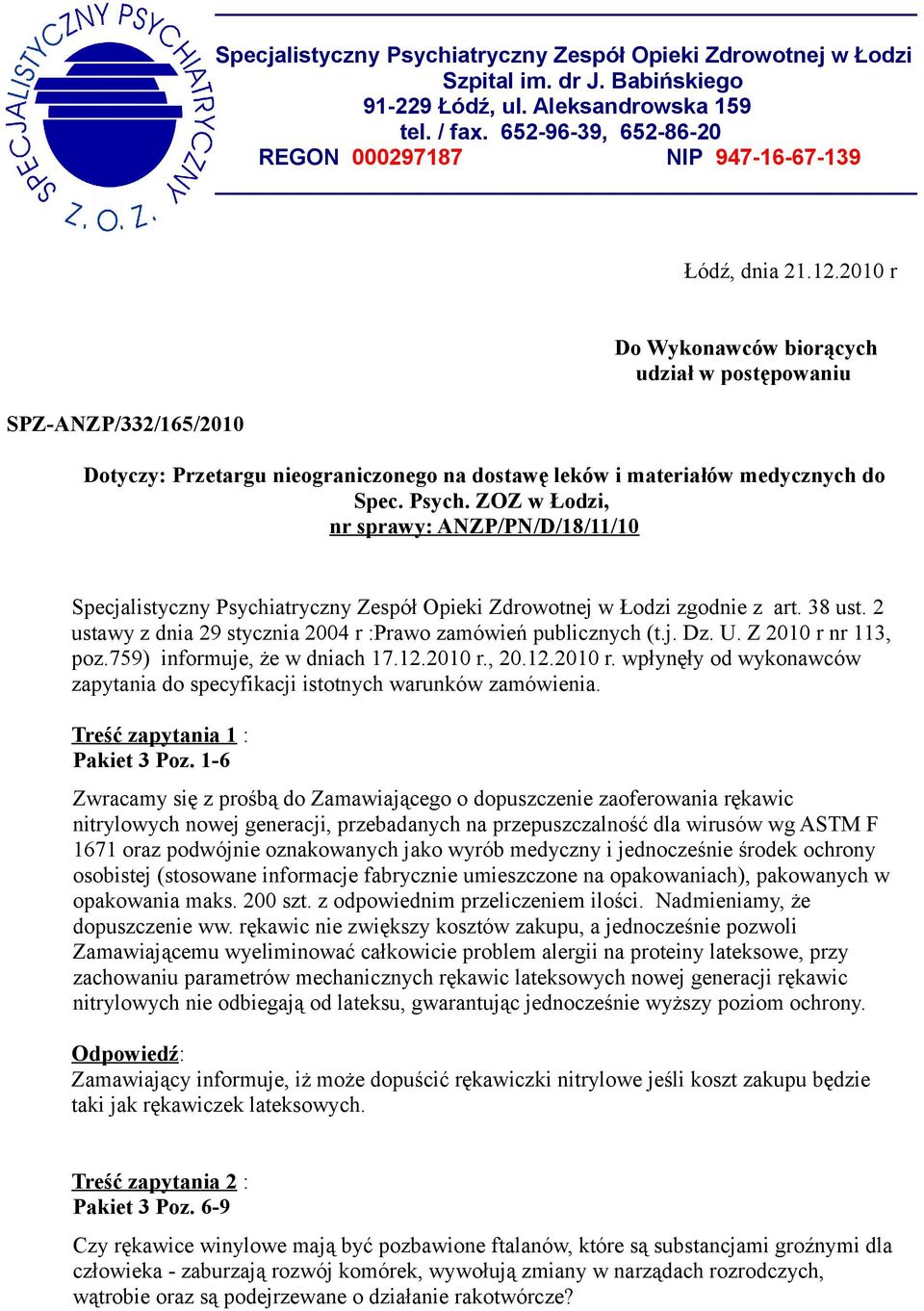 2010 r SPZ-ANZP/332/165/2010 Do Wykonawców biorących udział w postępowaniu Dotyczy: Przetargu nieograniczonego na dostawę leków i materiałów medycznych do Spec. Psych.