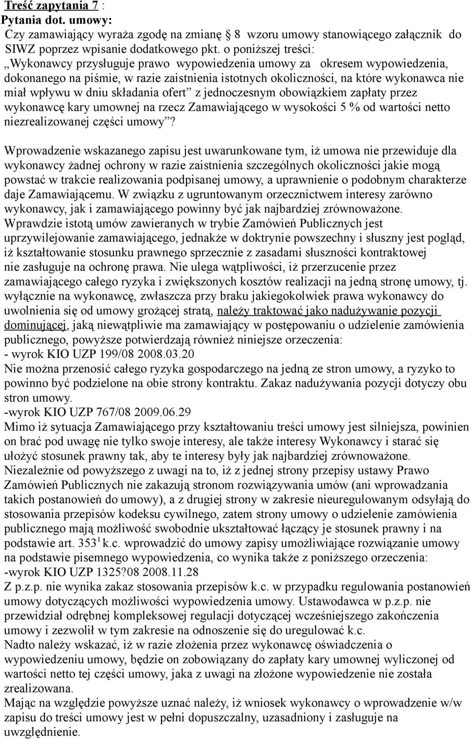 dniu składania ofert z jednoczesnym obowiązkiem zapłaty przez wykonawcę kary umownej na rzecz Zamawiającego w wysokości 5 % od wartości netto niezrealizowanej części umowy?