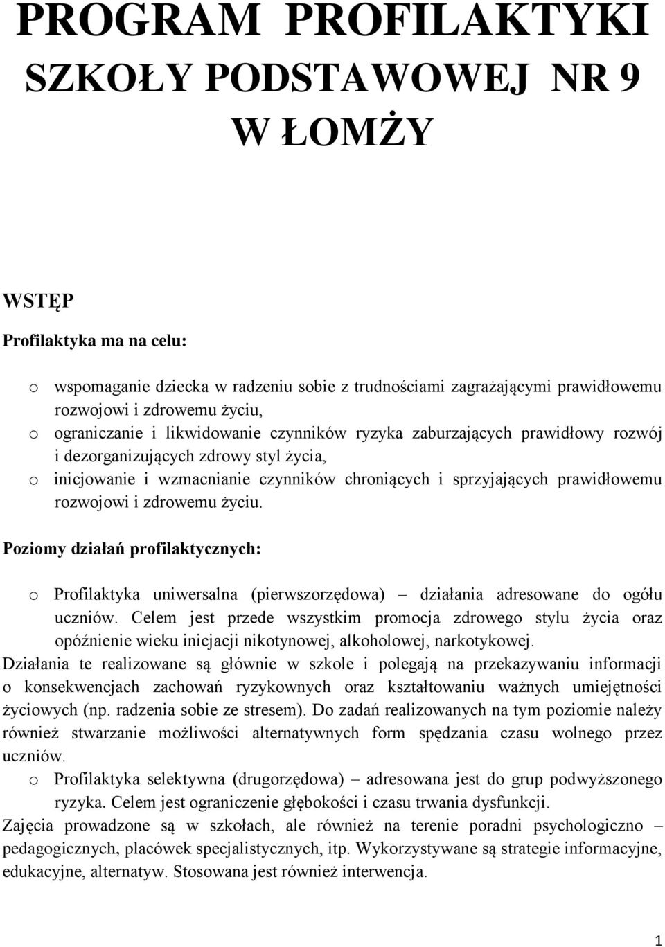 rozwojowi i zdrowemu życiu. Poziomy działań profilaktycznych: o Profilaktyka uniwersalna (pierwszorzędowa) działania adresowane do ogółu uczniów.