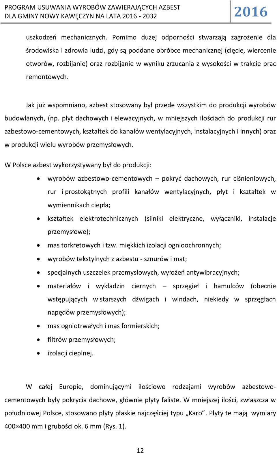 w trakcie prac remontowych. Jak już wspomniano, azbest stosowany był przede wszystkim do produkcji wyrobów budowlanych, (np.