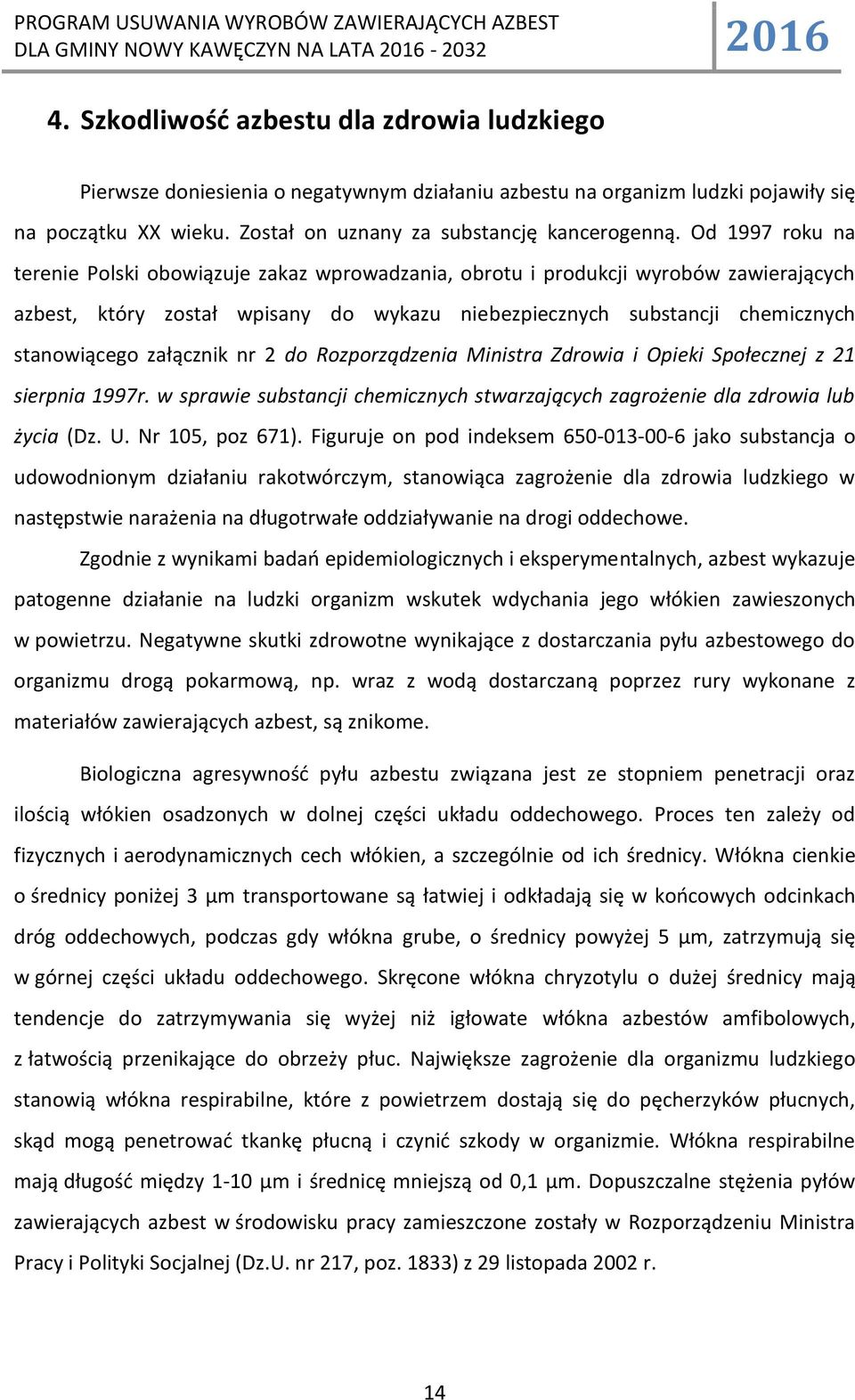 załącznik nr 2 do Rozporządzenia Ministra Zdrowia i Opieki Społecznej z 21 sierpnia 1997r. w sprawie substancji chemicznych stwarzających zagrożenie dla zdrowia lub życia (Dz. U. Nr 105, poz 671).