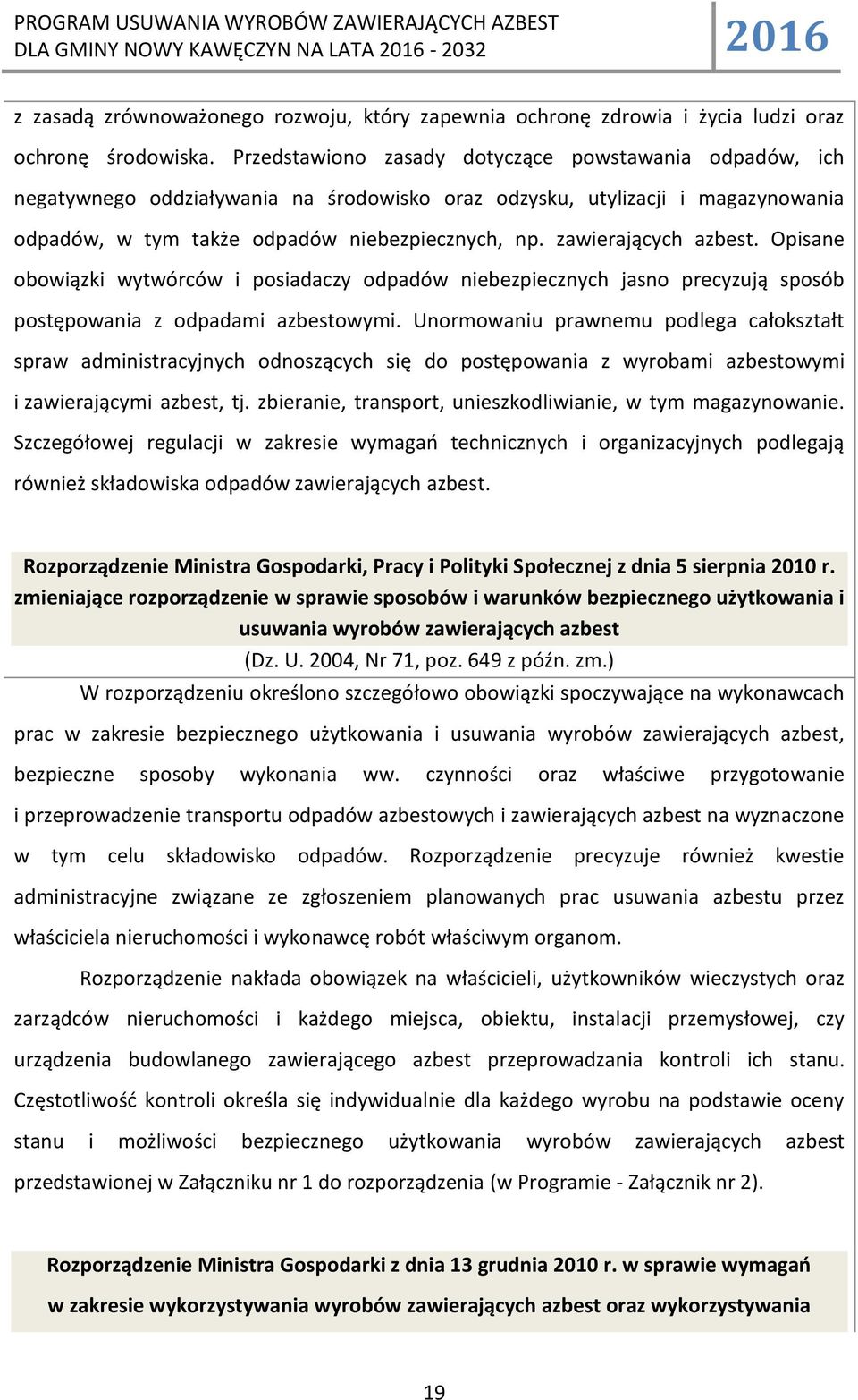 zawierających azbest. Opisane obowiązki wytwórców i posiadaczy odpadów niebezpiecznych jasno precyzują sposób postępowania z odpadami azbestowymi.