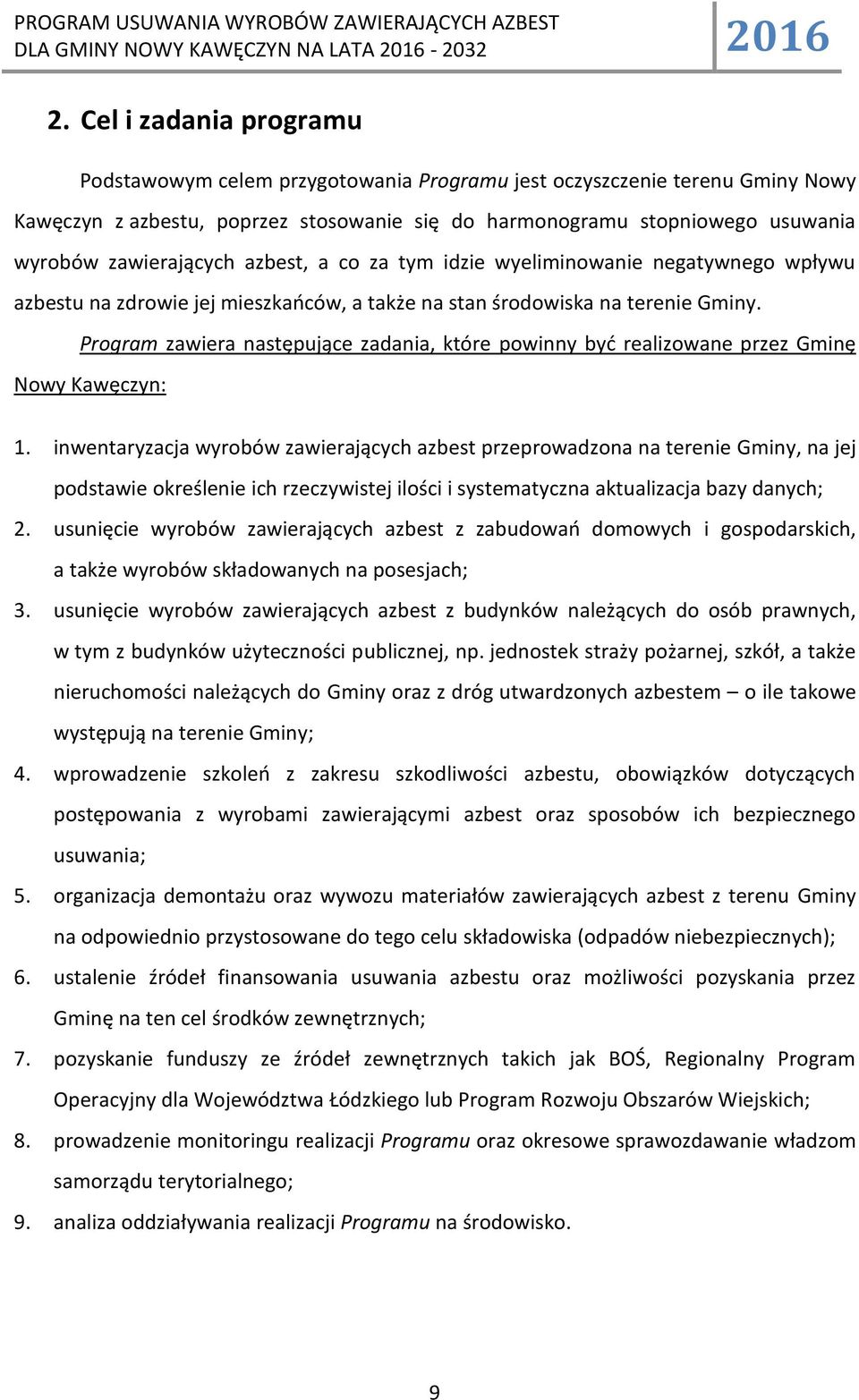 Program zawiera następujące zadania, które powinny byd realizowane przez Gminę Nowy Kawęczyn: 1.