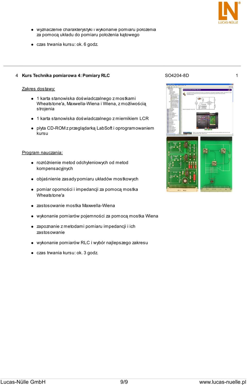 doświadczalnego z miernikiem LCR płyta CD-ROM z przeglądarką LabSoft i oprogramowaniem kursu Program nauczania: rozróżnienie metod odchyleniowych od metod kompensacyjnych objaśnienie zasady pomiaru