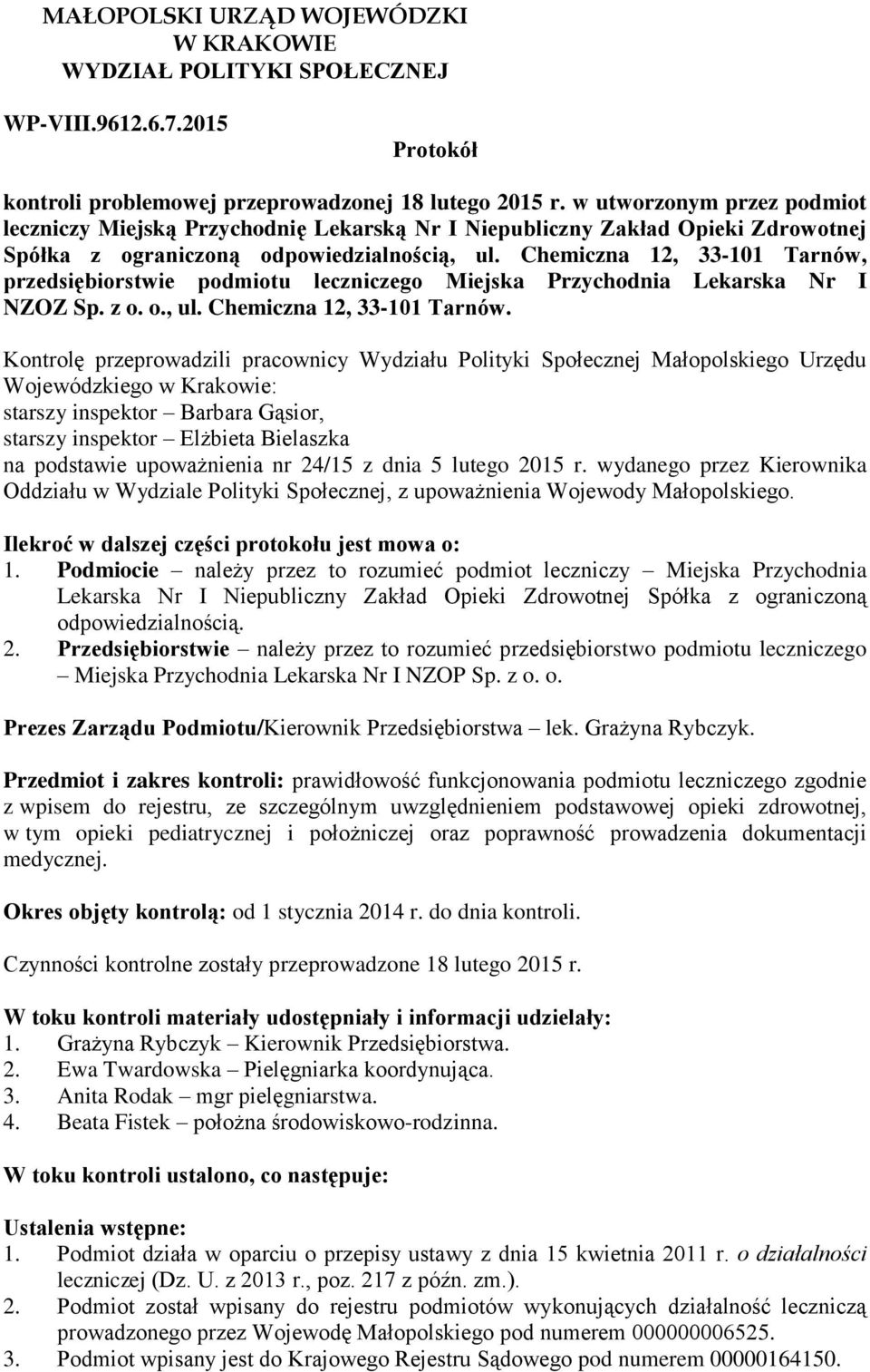 Chemiczna 12, 33-101 Tarnów, przedsiębiorstwie podmiotu leczniczego Miejska Przychodnia Lekarska Nr I NZOZ Sp. z o. o., ul. Chemiczna 12, 33-101 Tarnów.