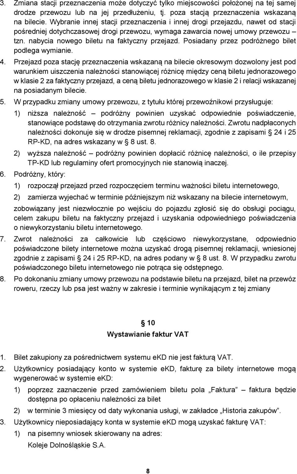 nabycia nowego biletu na faktyczny przejazd. Posiadany przez podróżnego bilet podlega wymianie. 4.