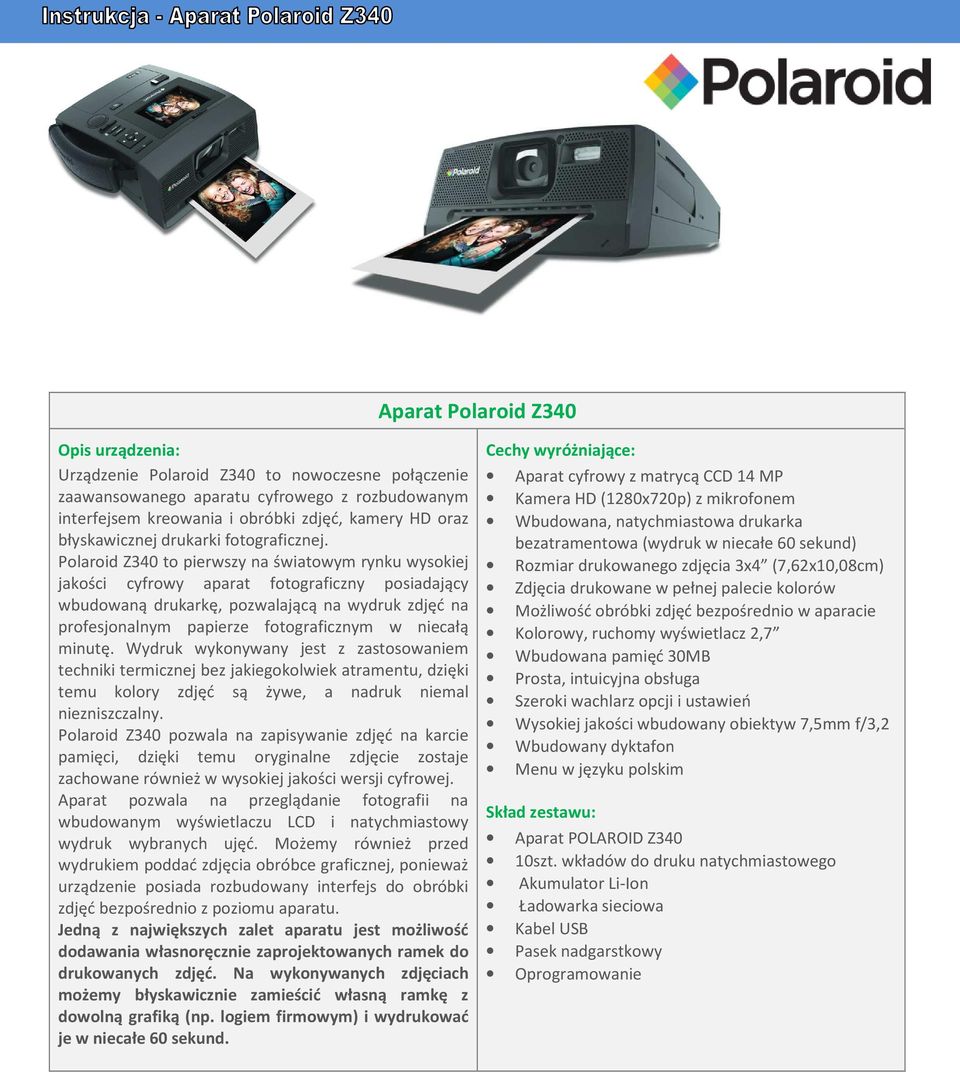 Polaroid Z340 to pierwszy na światowym rynku wysokiej jakości cyfrowy aparat fotograficzny posiadający wbudowaną drukarkę, pozwalającą na wydruk zdjęć na profesjonalnym papierze fotograficznym w