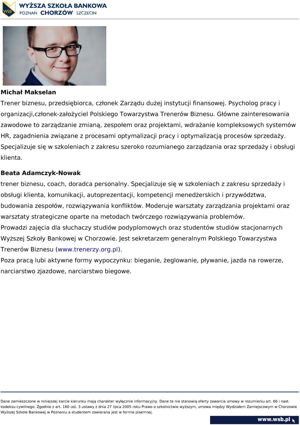 sprzedaży. Specjalizuje się w szkoleniach z zakresu szeroko rozumianego zarządzania oraz sprzedaży i obsługi klienta. Beata Adamczyk-Nowak trener biznesu, coach, doradca personalny.