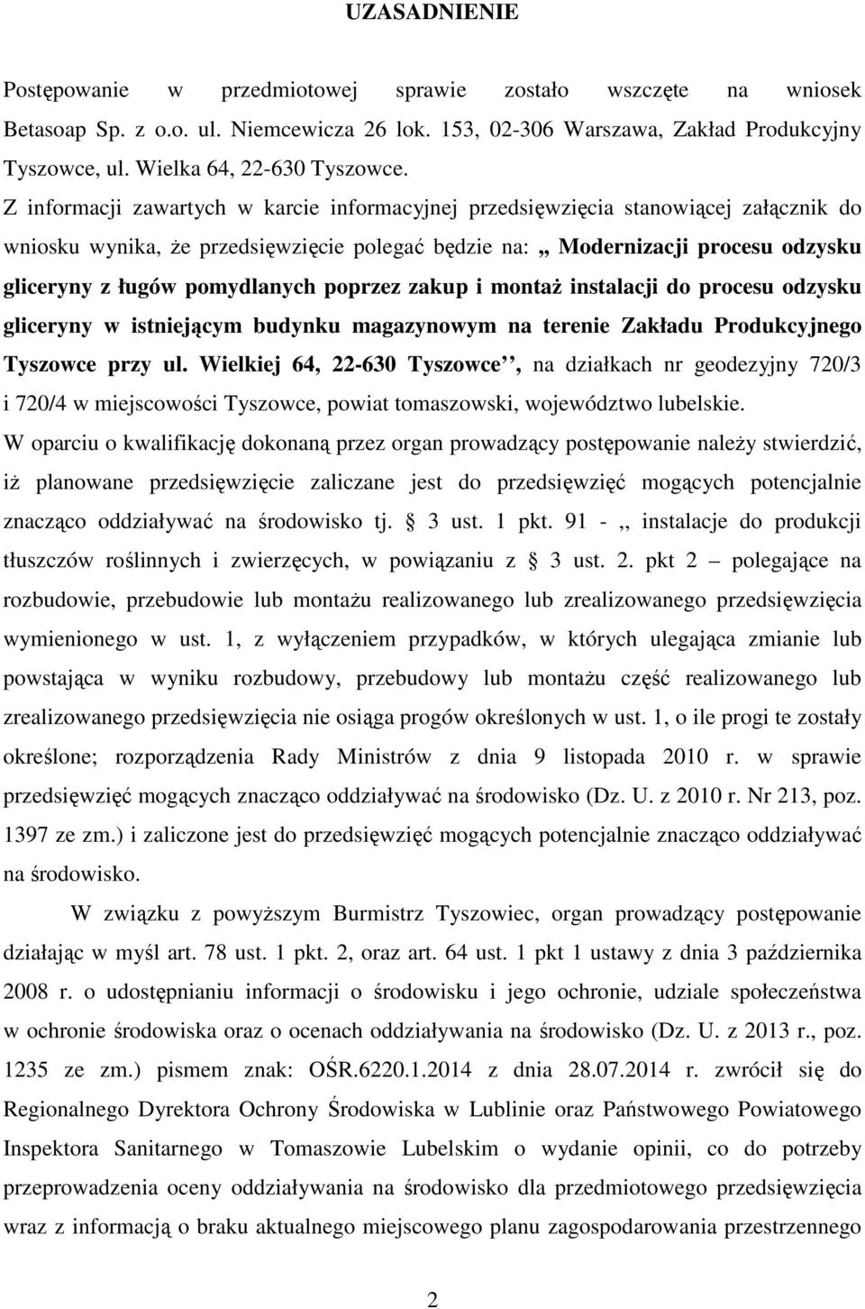 Z informacji zawartych w karcie informacyjnej przedsięwzięcia stanowiącej załącznik do wniosku wynika, Ŝe przedsięwzięcie polegać będzie na:,, Modernizacji procesu odzysku gliceryny z ługów