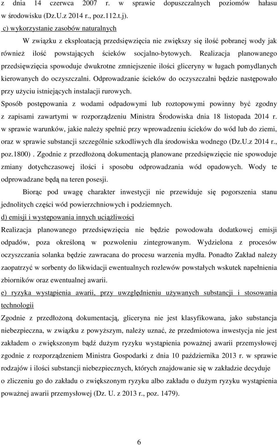 Realizacja planowanego przedsięwzięcia spowoduje dwukrotne zmniejszenie ilości gliceryny w ługach pomydlanych kierowanych do oczyszczalni.