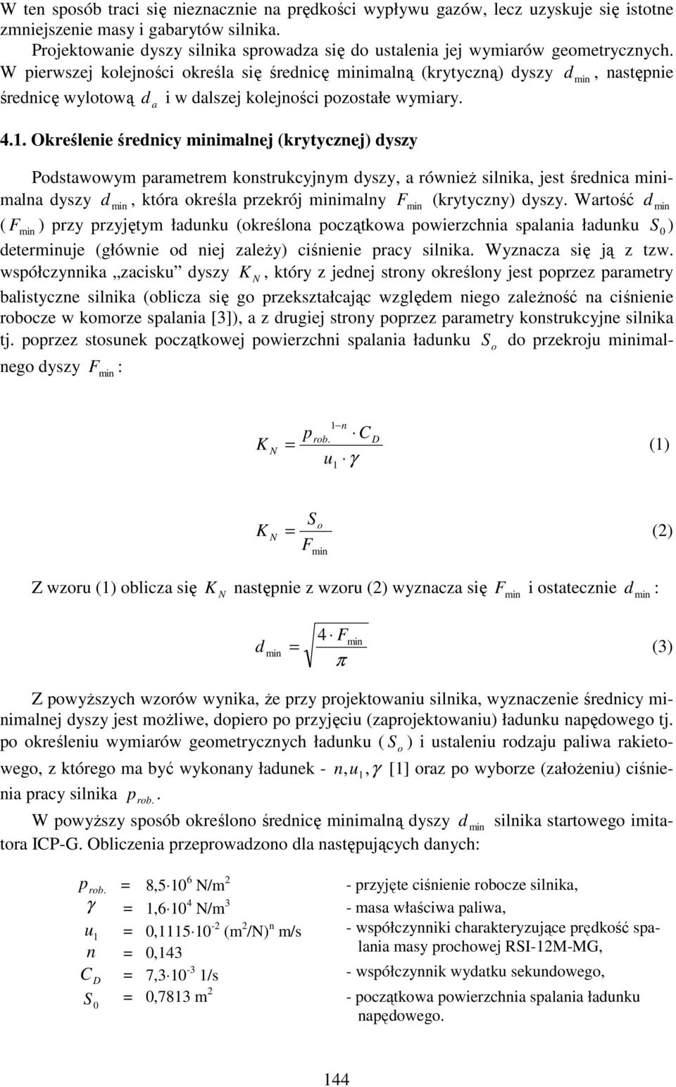 Określenie średnicy imlnej (krytycznej) dyszy Podstwowym prmetrem konstrukcyjnym dyszy, również silnik, jest średnic imln dyszy d, któr określ przekrój imlny F (krytyczny) dyszy.