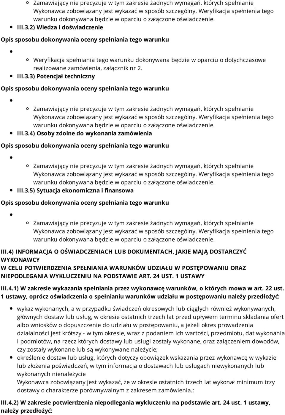 4) INFORMACJA O OŚWIADCZENIACH LUB DOKUMENTACH, JAKIE MAJĄ DOSTARCZYĆ WYKONAWCY W CELU POTWIERDZENIA SPEŁNIANIA WARUNKÓW UDZIAŁU W POSTĘPOWANIU ORAZ NIEPODLEGANIA WYKLUCZENIU NA PODSTAWIE ART. 24 UST.