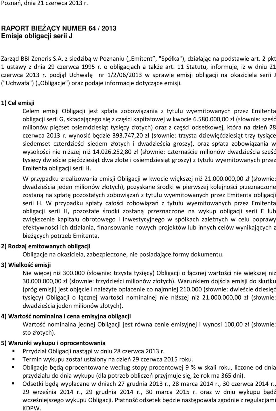 podjął Uchwałę nr 1/2/06/2013 w sprawie emisji obligacji na okaziciela serii J ("Uchwała") ( Obligacje ) oraz podaje informacje dotyczące emisji.