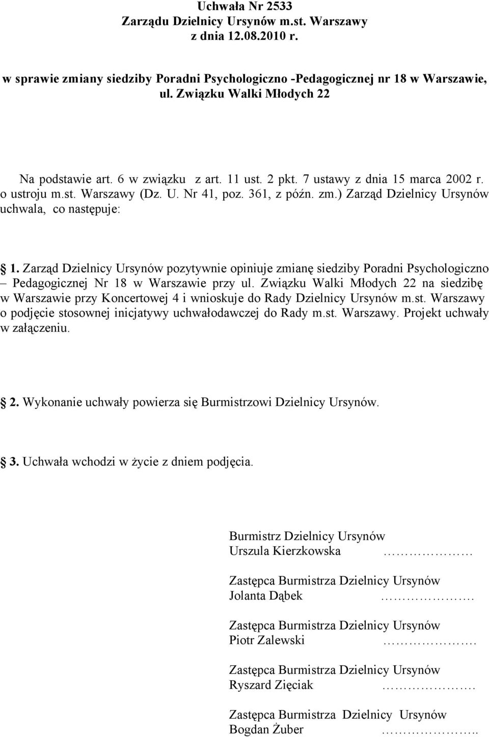 Zarząd Dzielnicy Ursynów pozytywnie opiniuje zmianę siedziby Poradni Psychologiczno Pedagogicznej Nr 18 w Warszawie przy na siedzibę w Warszawie przy Koncertowej 4 i wnioskuje do Rady Dzielnicy