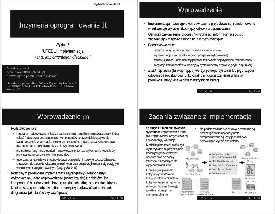 d'astous, Addison- Wesley, 2003 Implementacja - szczegółowe rozwiązania projektowe są transfomowane w sekwencje wyrażeń (kod) języka(-ów) programowania Oznacza zakończenie procesu krystalizacji