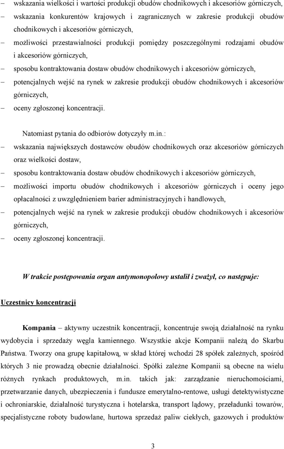 na rynek w zakresie produkcji obudów chodnikowych i akcesoriów górniczych, oceny zgłoszonej koncentracji. Natomiast pytania do odbiorów dotyczyły m.in.