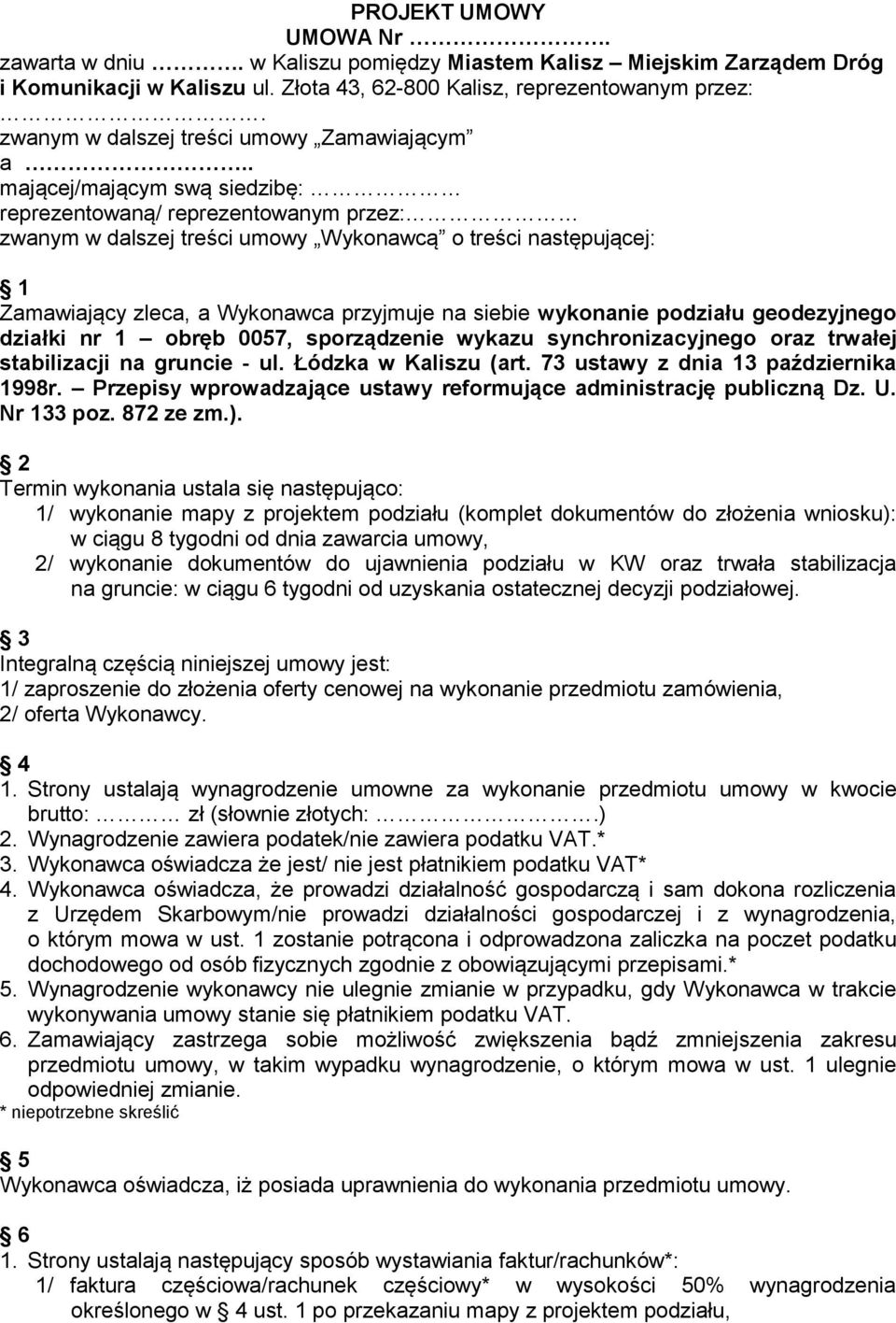 . mającej/mającym swą siedzibę: reprezentowaną/ reprezentowanym przez: zwanym w dalszej treści umowy Wykonawcą o treści następującej: 1 Zamawiający zleca, a Wykonawca przyjmuje na siebie wykonanie