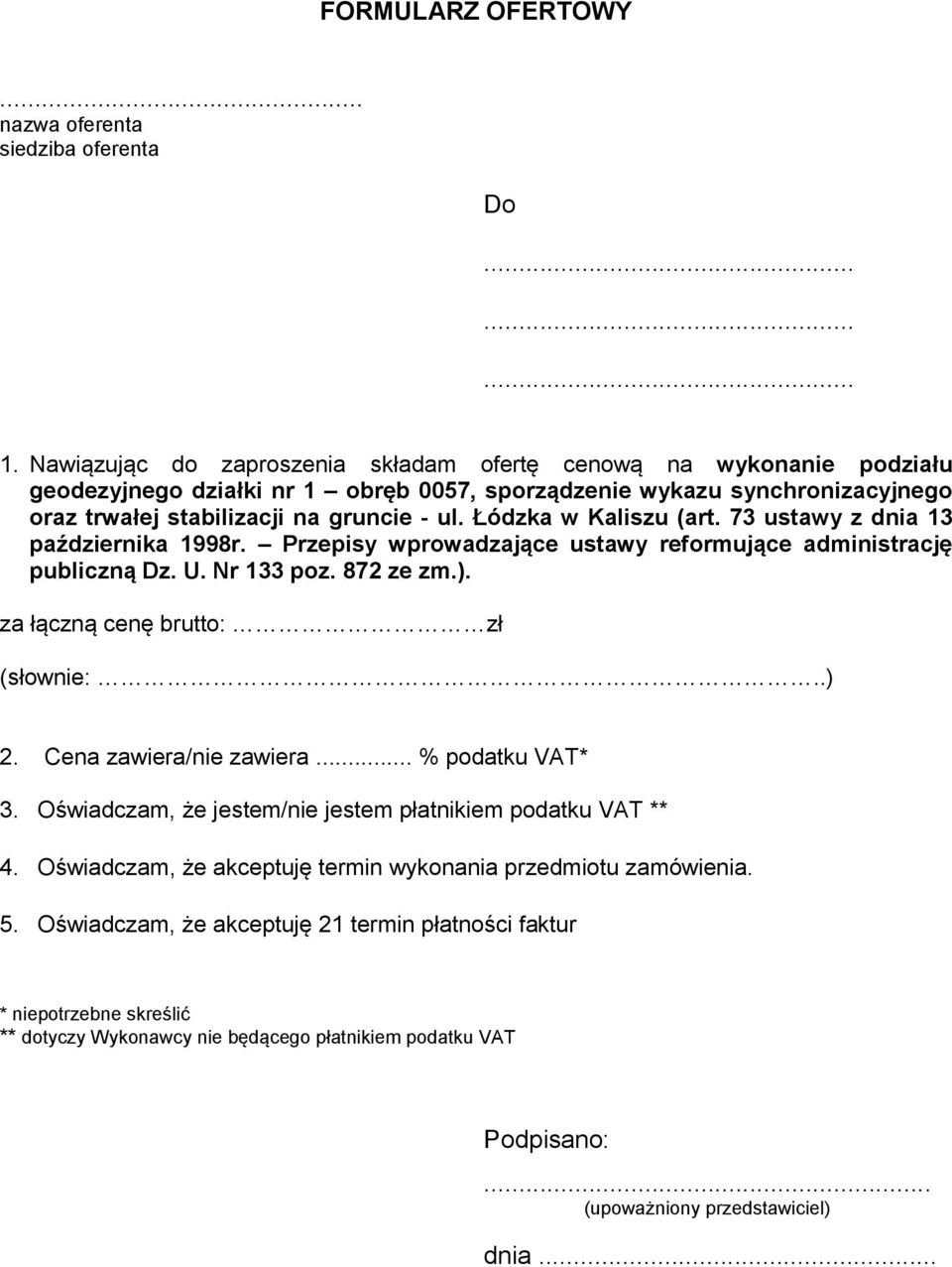 Łódzka w Kaliszu (art. 73 ustawy z dnia 13 października 1998r. Przepisy wprowadzające ustawy reformujące administrację publiczną Dz. U. Nr 133 poz. 872 ze zm.). za łączną cenę brutto: zł (słownie:.