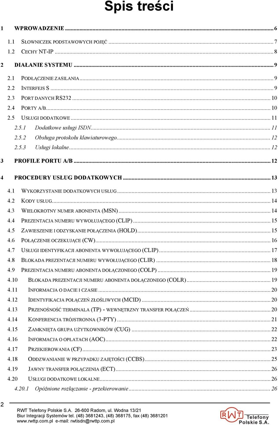 .. 12 4 PROCEDURY USŁUG DODATKOWYCH... 13 4.1 WYKORZYSTANIE DODATKOWYCH USŁUG... 13 4.2 KODY USŁUG... 14 4.3 WIELOKROTNY NUMER ABONENTA (MSN)... 14 4.4 PREZENTACJA NUMERU WYWOŁUJĄCEGO (CLIP)... 15 4.