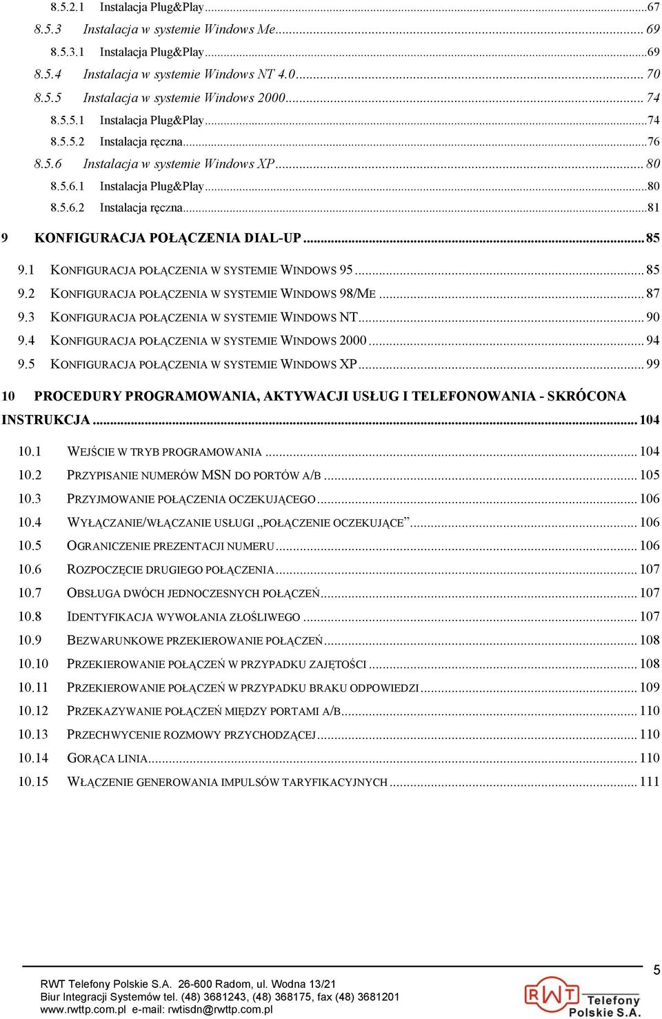 .. 85 9.1 KONFIGURACJA POŁĄCZENIA W SYSTEMIE WINDOWS 95... 85 9.2 KONFIGURACJA POŁĄCZENIA W SYSTEMIE WINDOWS 98/ME... 87 9.3 KONFIGURACJA POŁĄCZENIA W SYSTEMIE WINDOWS NT... 90 9.