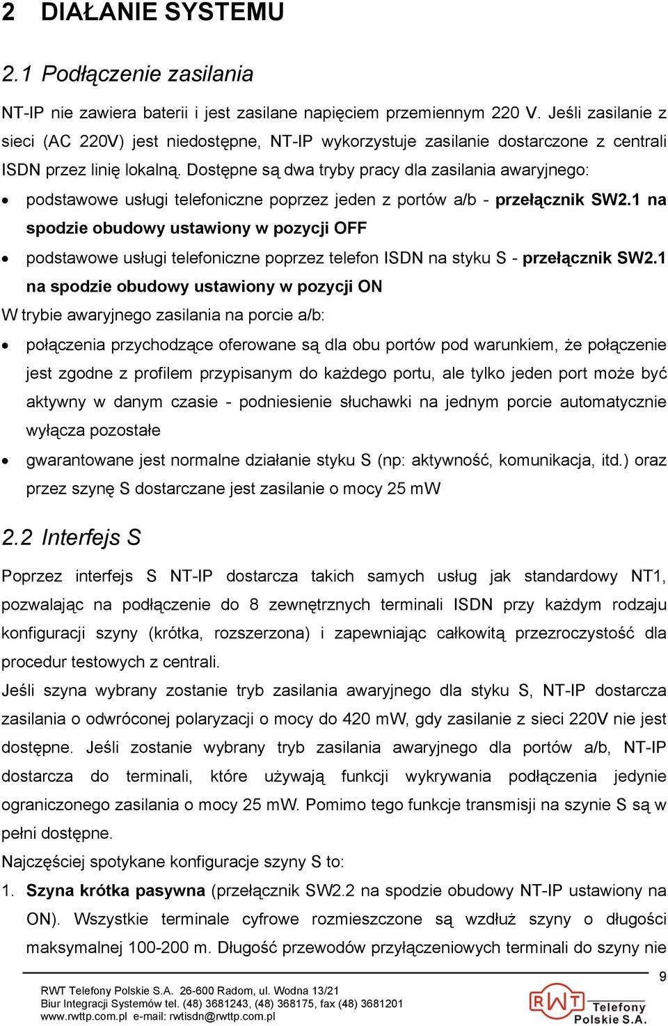 Dostępne są dwa tryby pracy dla zasilania awaryjnego: podstawowe usługi telefoniczne poprzez jeden z portów a/b - przełącznik SW2.