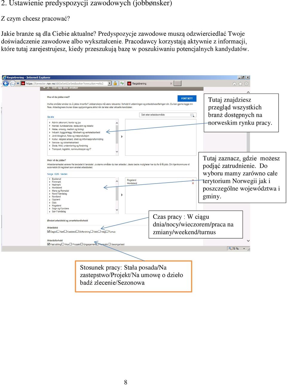 Pracodawcy korzystają aktywnie z informacji, które tutaj zarejestrujesz, kiedy przeszukują bazę w poszukiwaniu potencjalnych kandydatów.